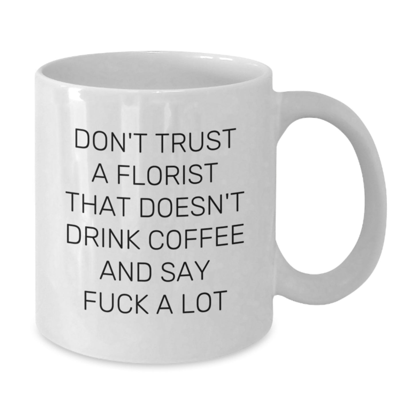 Funny Florist Coffee Lover Unique Gifts from Men to Florists on Mother's Day, White Coffee Mug with Don't Trust A Florist Quote - Additional