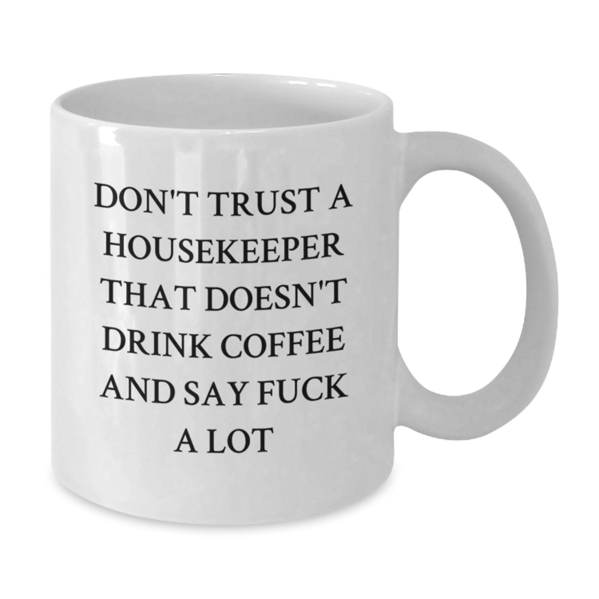Funny Housekeeper Gifts for Her, White Coffee Mug Saying 'Don't Trust A Housekeeper That Doesn't Drink Coffee And Say F Words', Unique Mother's Day Present from Friends - Additional