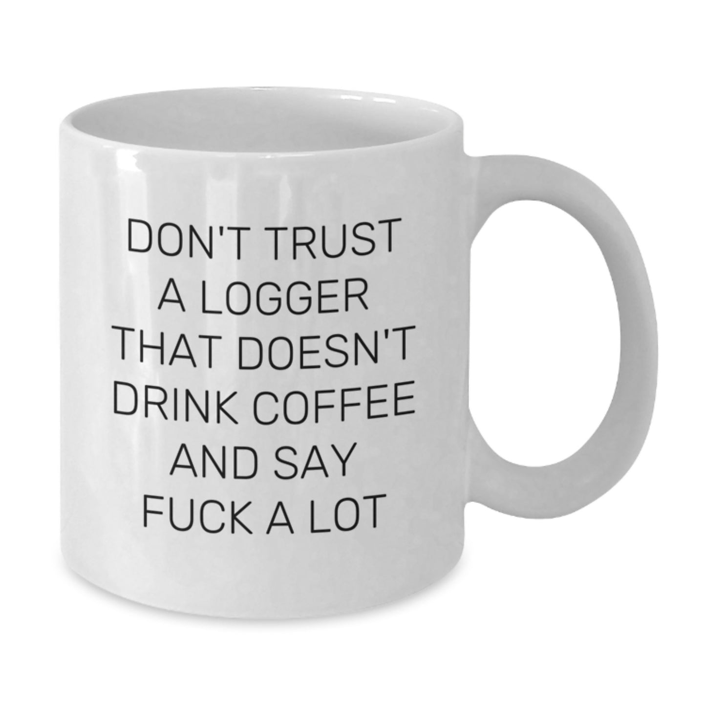 Funny Logger Gifts, Unique White Coffee Mug for Logger Friends, Graduation Unique Gifts from Men - Additional