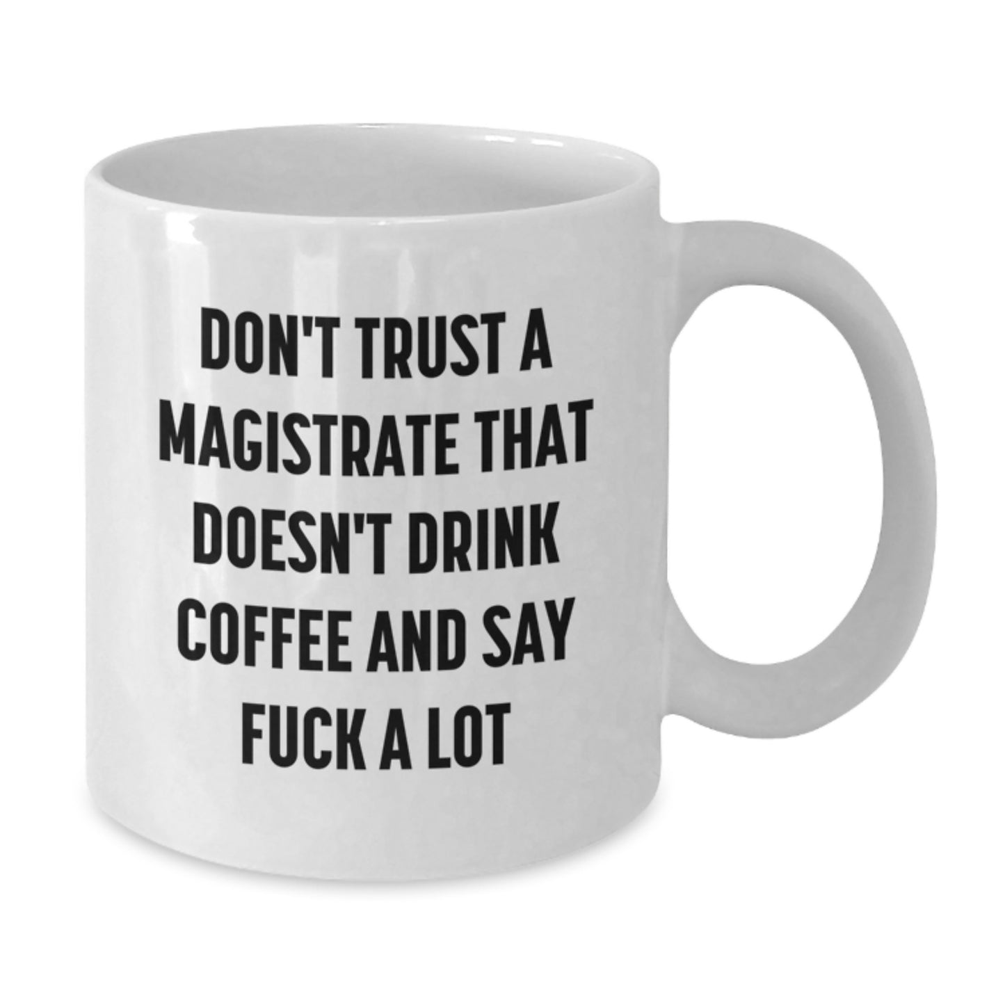 Funny Magistrate Gifts from Friends, White Coffee Mug for Men, Don't Trust A Magistrate That Doesn't Drink Coffee And Say F--k A Lot, Graduation Unique Gifts - Additional