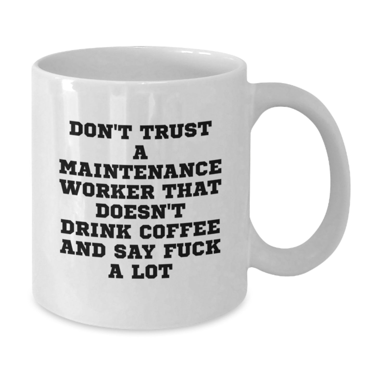 Funny Maintenance Worker Gifts from Family - White Coffee Mug for Maintenance Worker Men - Don't Trust A Maintenance Worker That Doesn't Drink Coffee And Say F--k A Lot - Graduation Unique Gifts - Additional