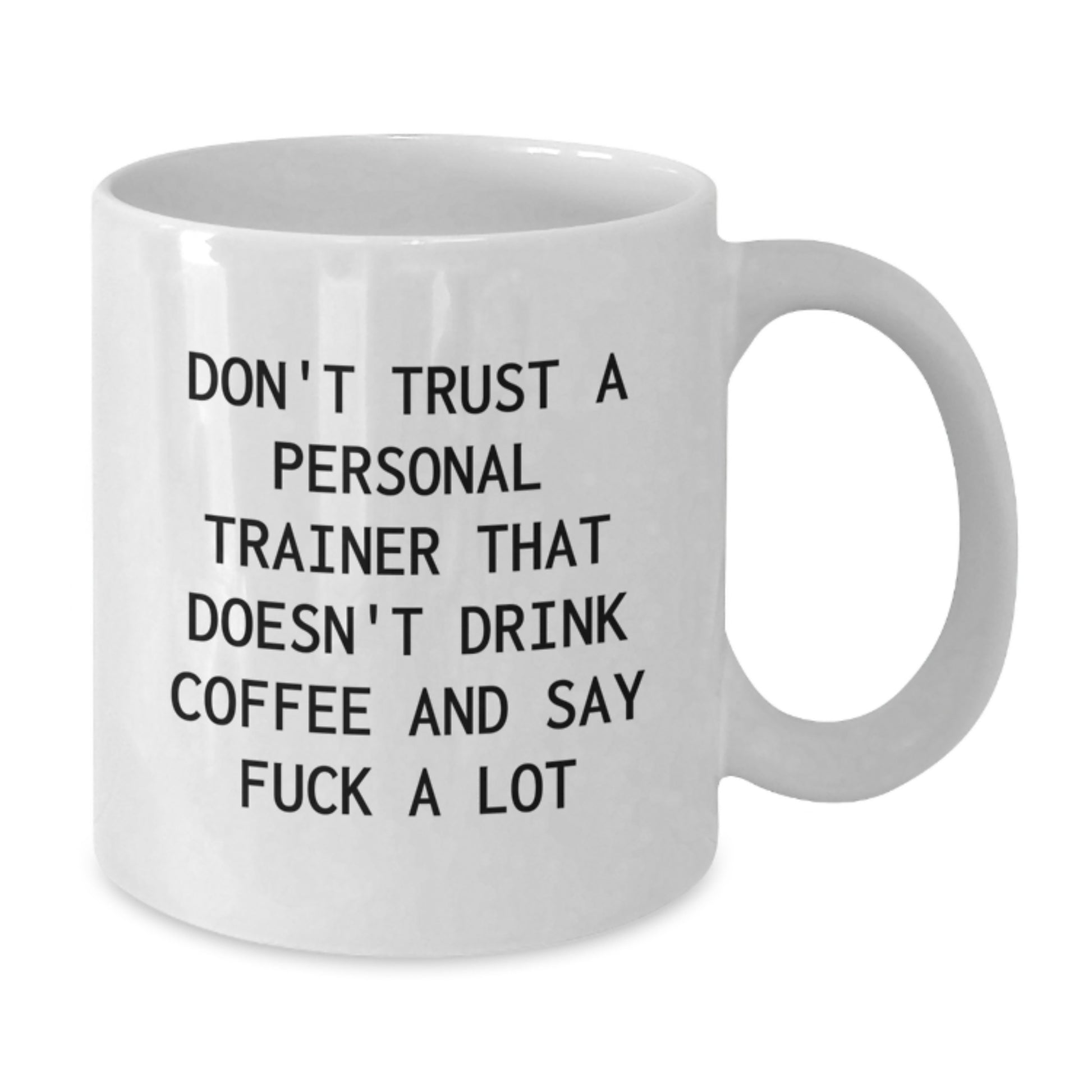 Funny Personal Trainer Gifts for Men and Women - 'Don't Trust A Personal Trainer That Doesn't Drink Coffee' White Coffee Mug 11oz or 15oz - Additional