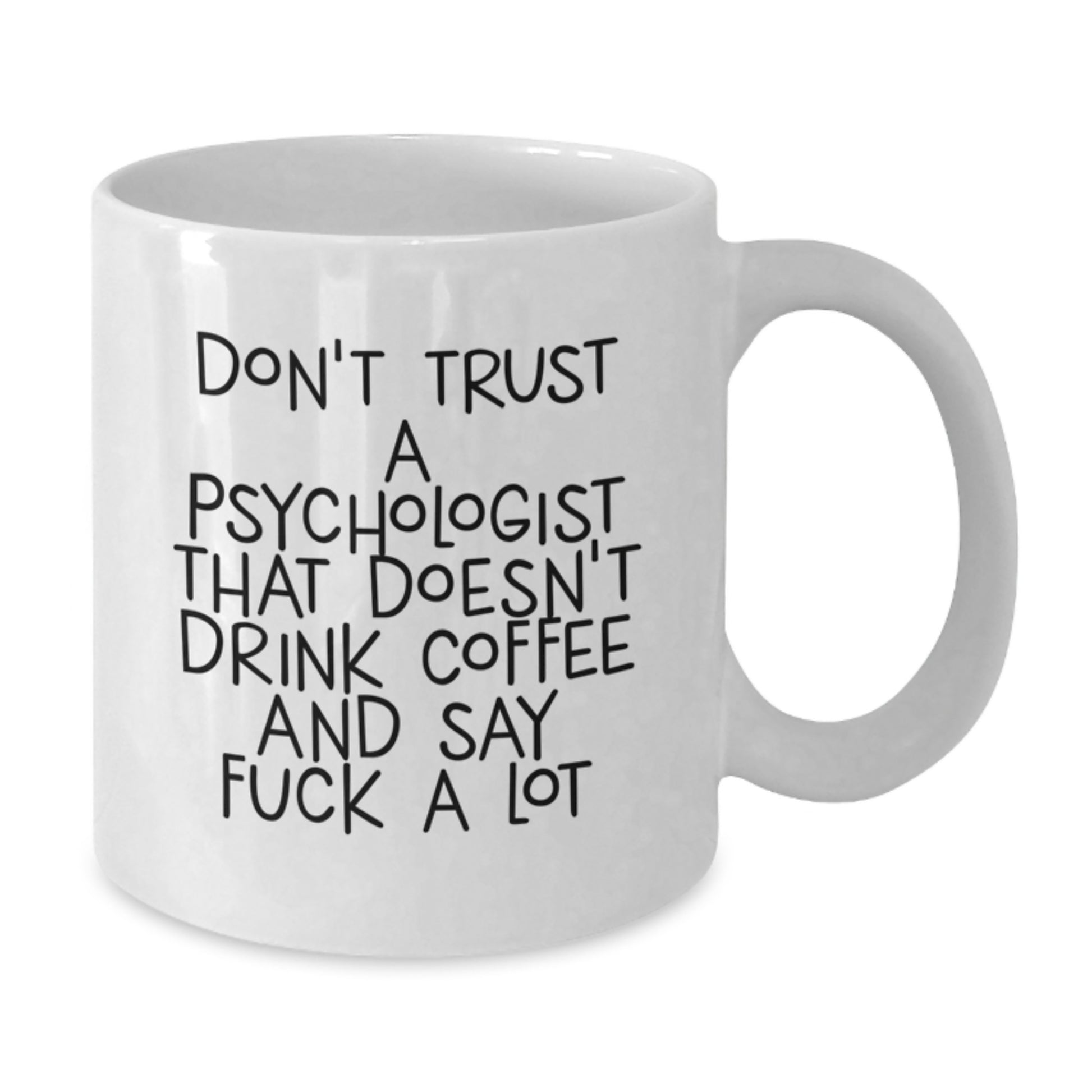 Funny Psychologist Gifts from Friends for Graduation Unique White Coffee Mugs, Don't Trust a Psychologist That Doesn't Drink Coffee and Say 'fuck a lot' - Additional