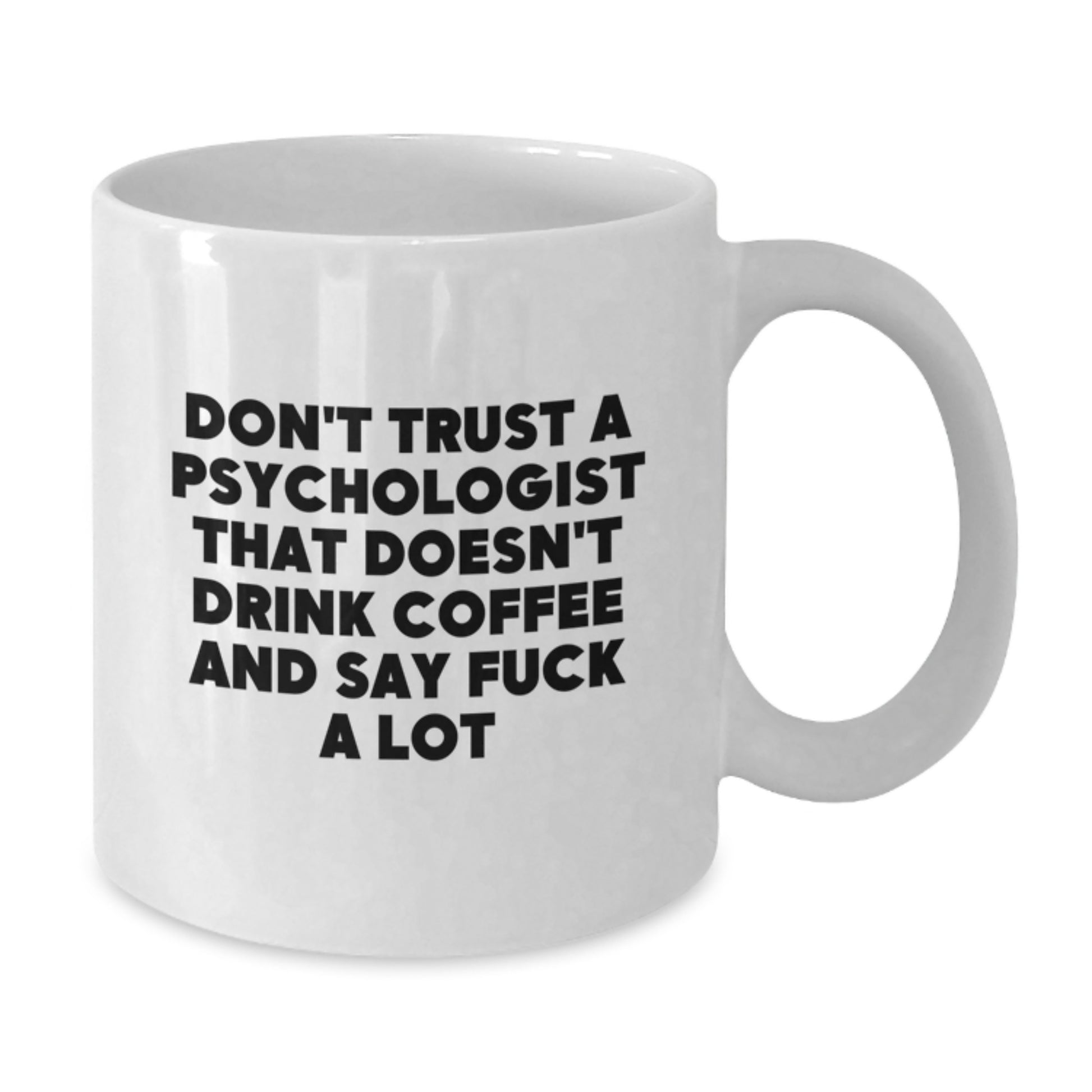 Funny Psychologist Gifts for Men from Friends - White Coffee Mug Don't Trust A Psychologist That Doesn't Drink Coffee - Additional