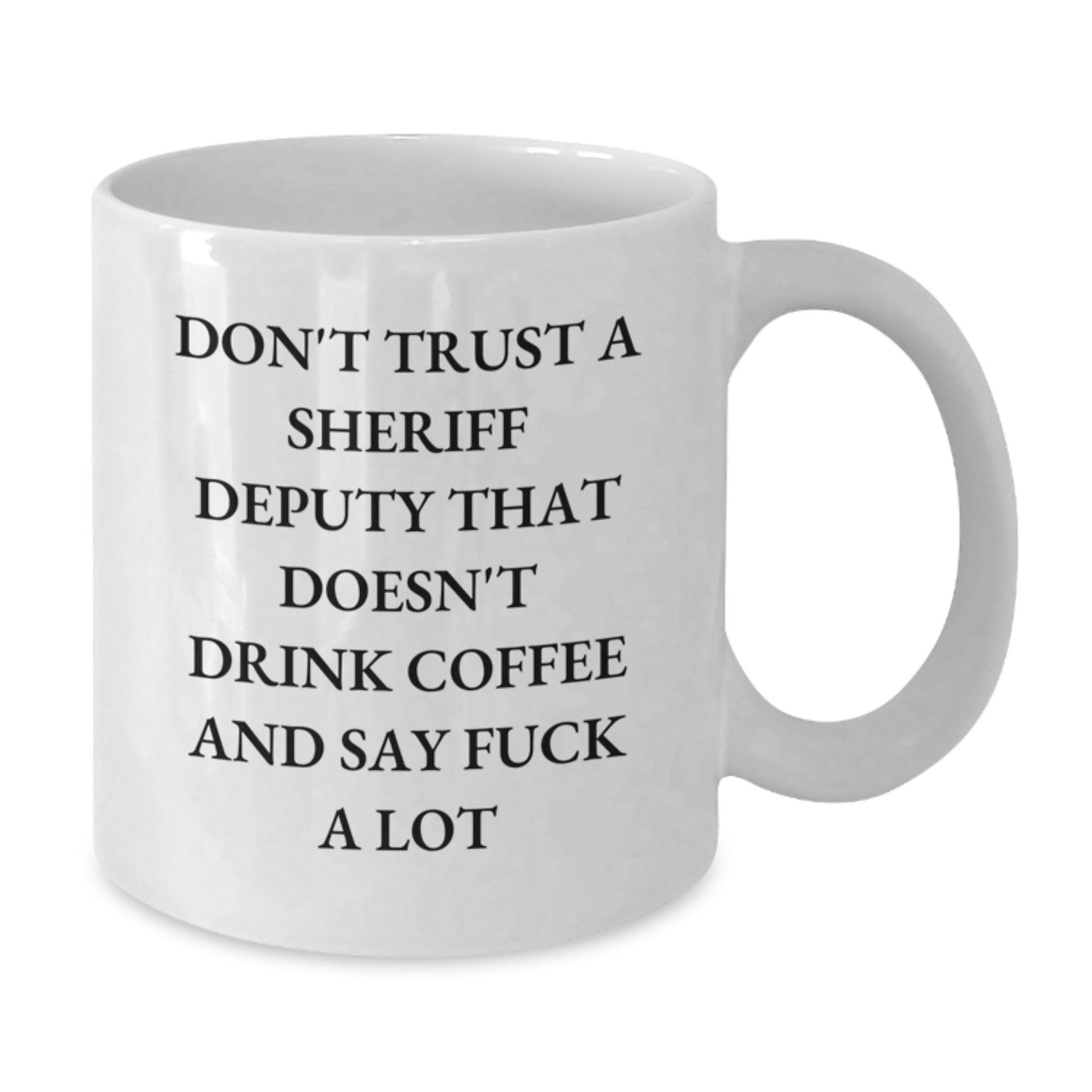 Funny Sheriff Deputy Gifts - White Coffee Mug for Men or Women, Don't Trust a Sheriff Deputy That Doesn't Drink Coffee, Gifts from Friends, Coworkers or Family for Graduation - Additional