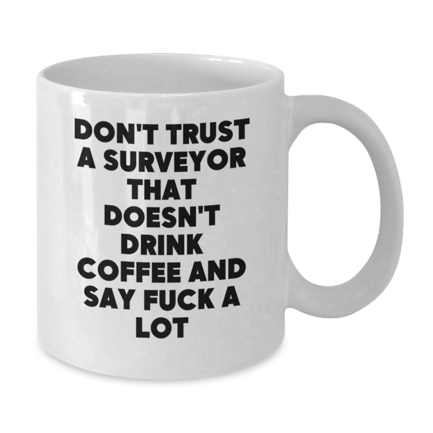 Funny Surveyor Gifts for Men, White Coffee Mug, Unique Birthday Unique Gifts from Friends, 'Don't Trust A Surveyor That Doesn't Drink Coffee And Say ...' - Additional
