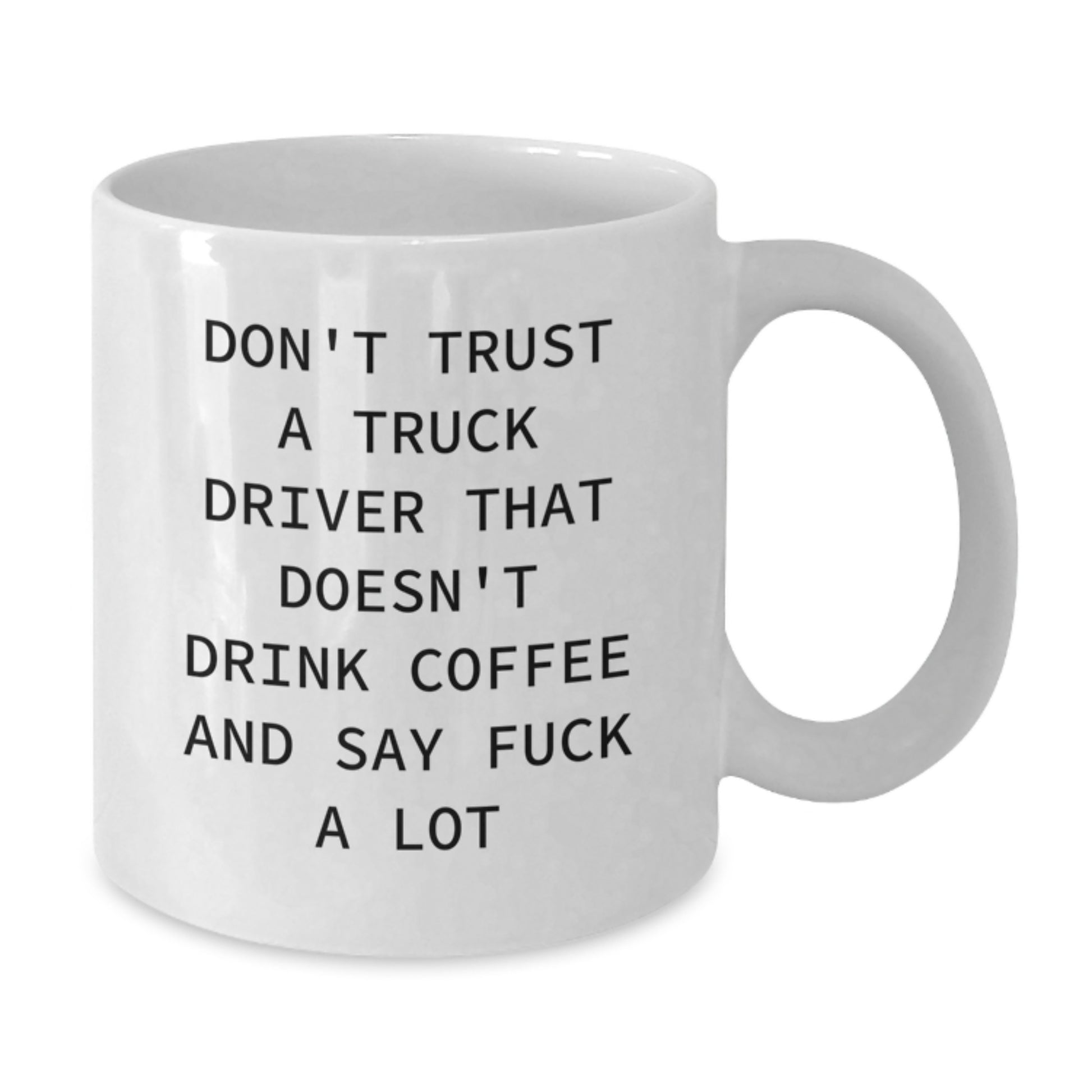 Funny Truck Driver Gifts from Friends - White Coffee Mug for Men - Don't Trust A Truck Driver That Doesn't Drink Coffee And Say F--k A Lot - Unique Graduation Gifts - Additional