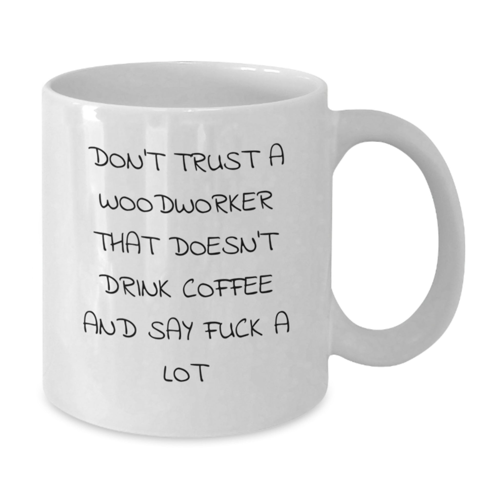 Funny Woodworker Gifts for Him, Unique White Coffee Mug for Graduation, Woodworker Quote 'Don't Trust A Woodworker...' - Additional