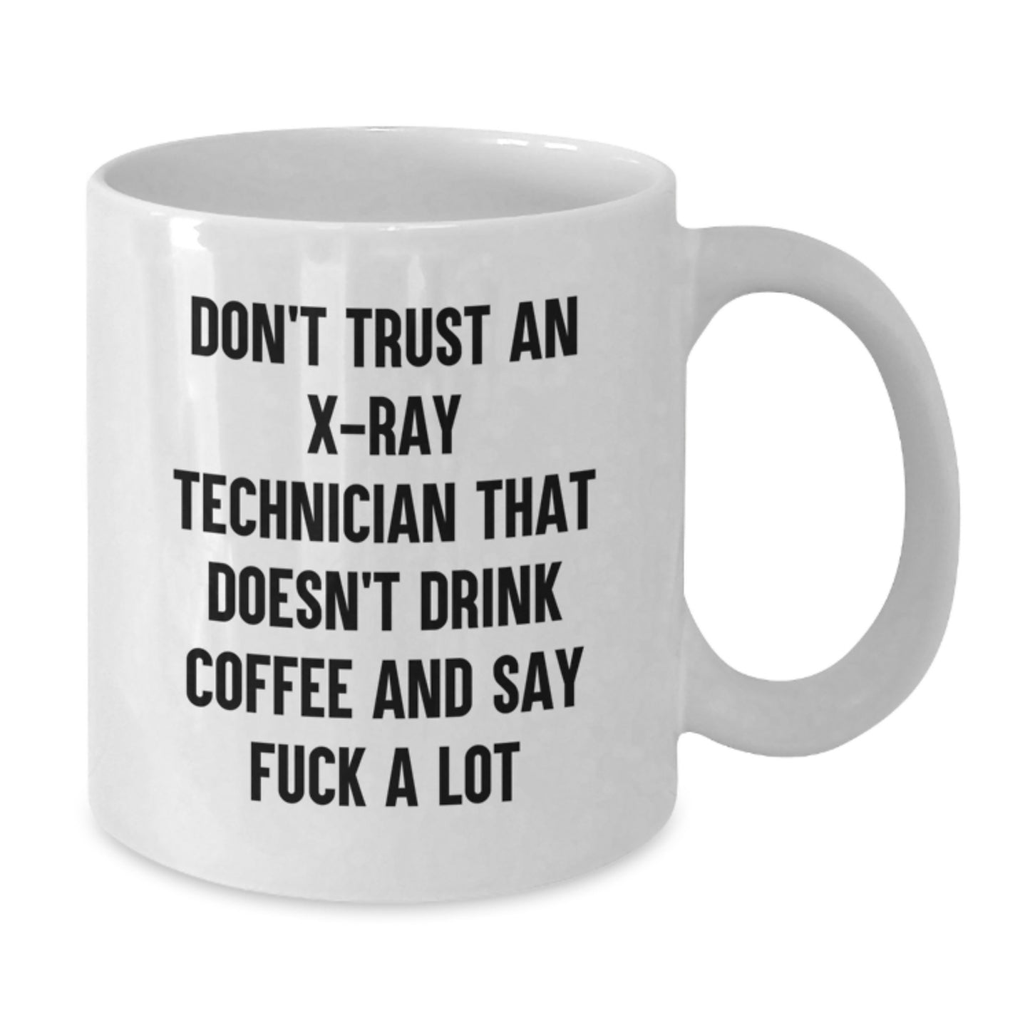 Funny X-Ray Technician Gifts from Friends, White Coffee Mug for Graduation Unique Gifts, Don't Trust An X-ray Technician That Doesn't Drink Coffee And Say 'F--k A Lot' - Additional