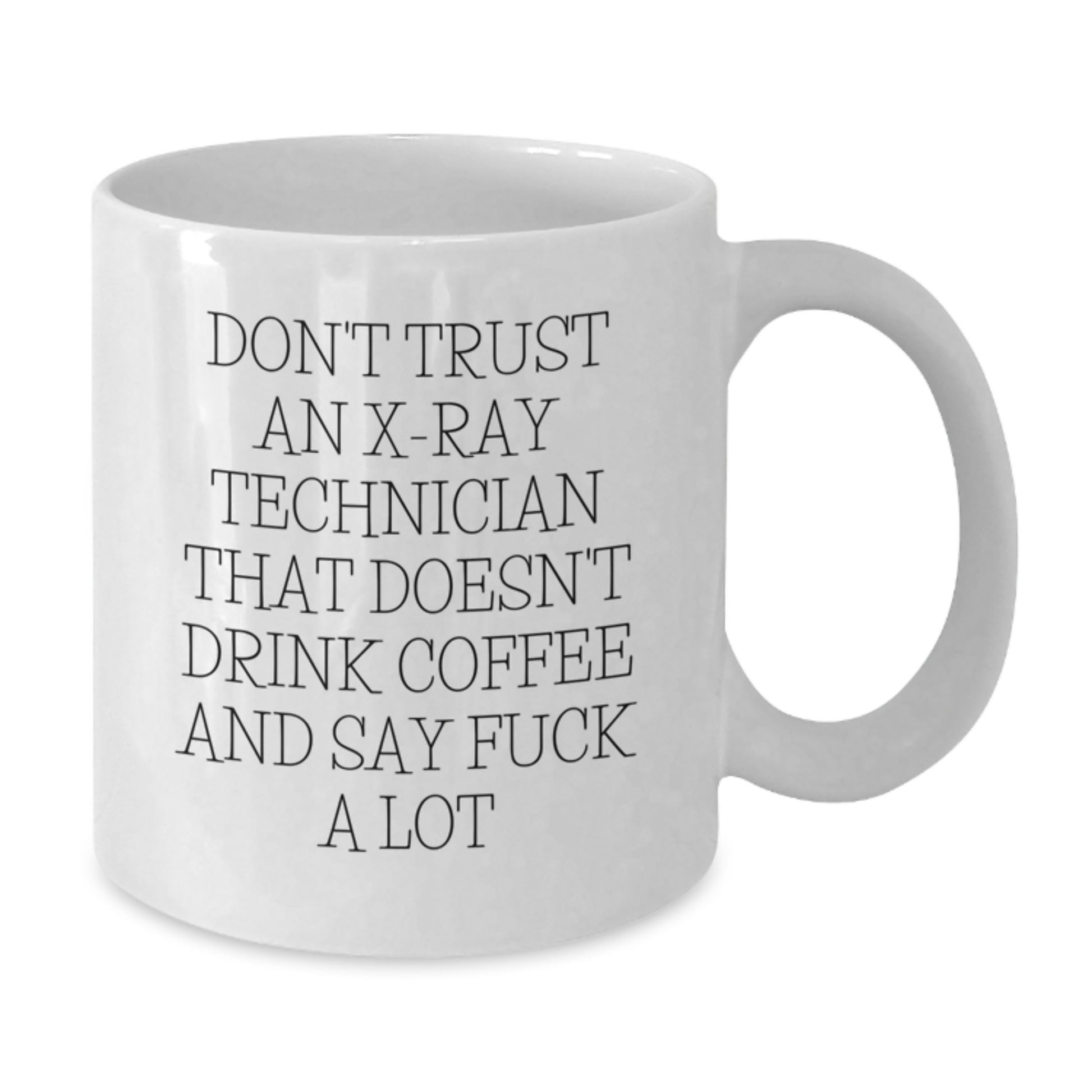 Funny X-Ray Technician Gifts from Friends - White Coffee Mug for Graduation Unique Gifts - 'Don't Trust An X-Ray Technician That Doesn't Drink Coffee' - Additional