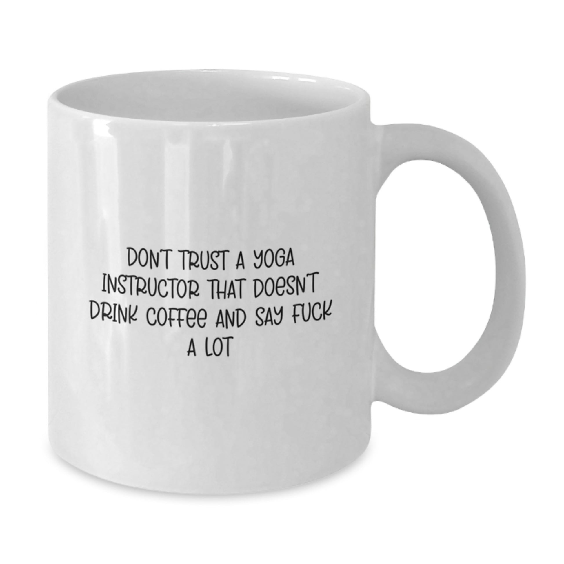 Funny Yoga Instructor Gifts from Friends - Gifts for Graduation - White Coffee Mug with 'Don't Trust A Yoga Instructor That Doesn't Drink Coffee And Say F--k A Lot' - Additional