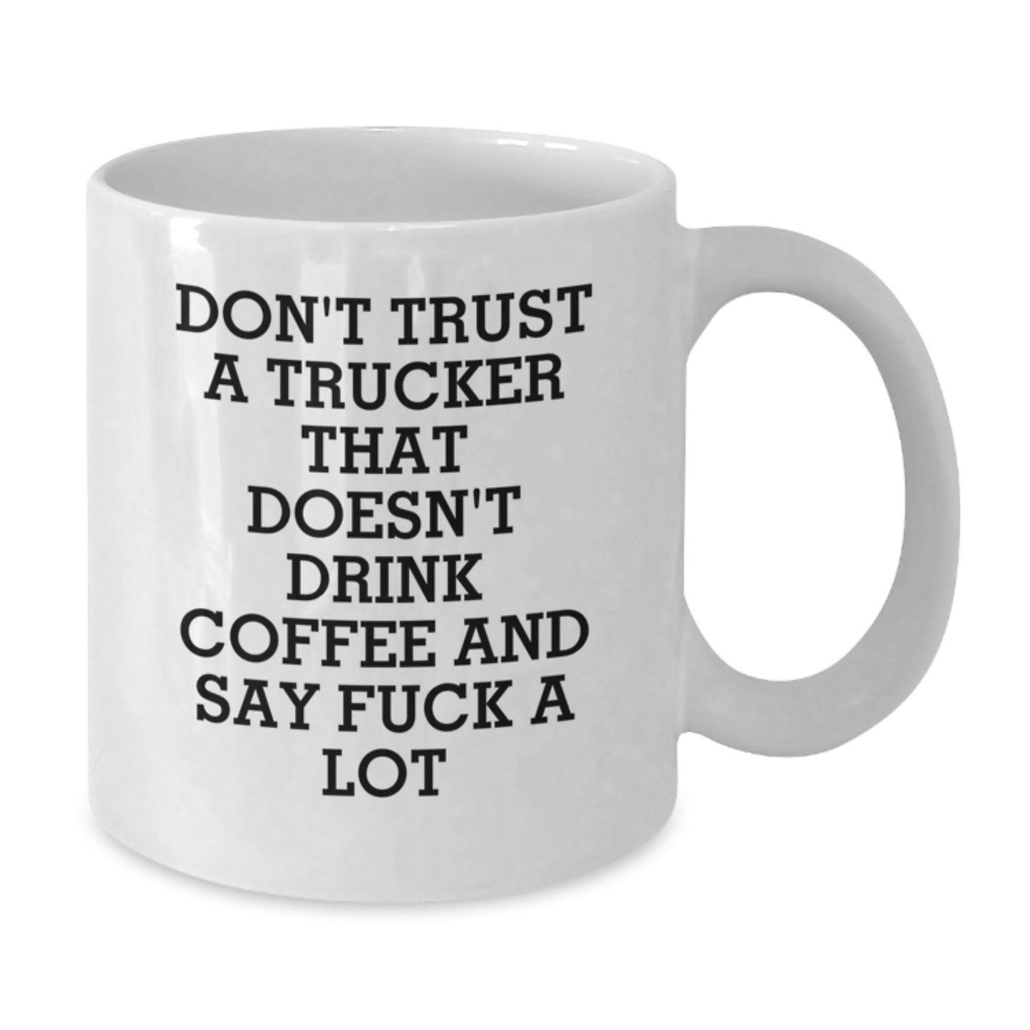 Funny Trucker Gifts from Men - White Coffee Mug for Trucker - Don't Trust A Trucker That Doesn't Drink Coffee And Say F--k A Lot - Unique Graduation Gifts for Trucker Friends - Additional