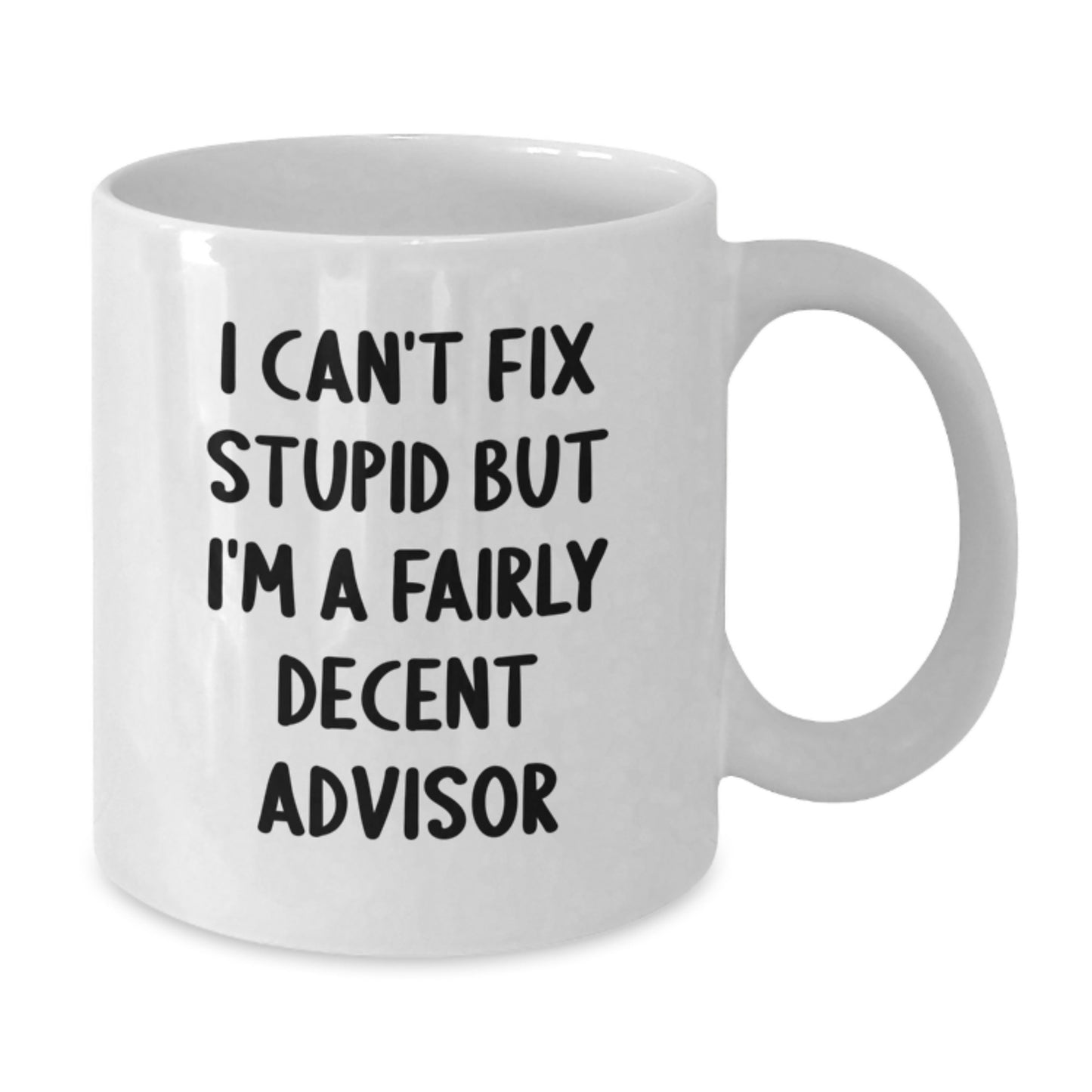 Funny Advisor Gifts for Men from Friends, I Can't Fix Stupid But I'm A Fairly Decent Advisor White Coffee Mug, Unique Graduation Gifts for Him - Additional