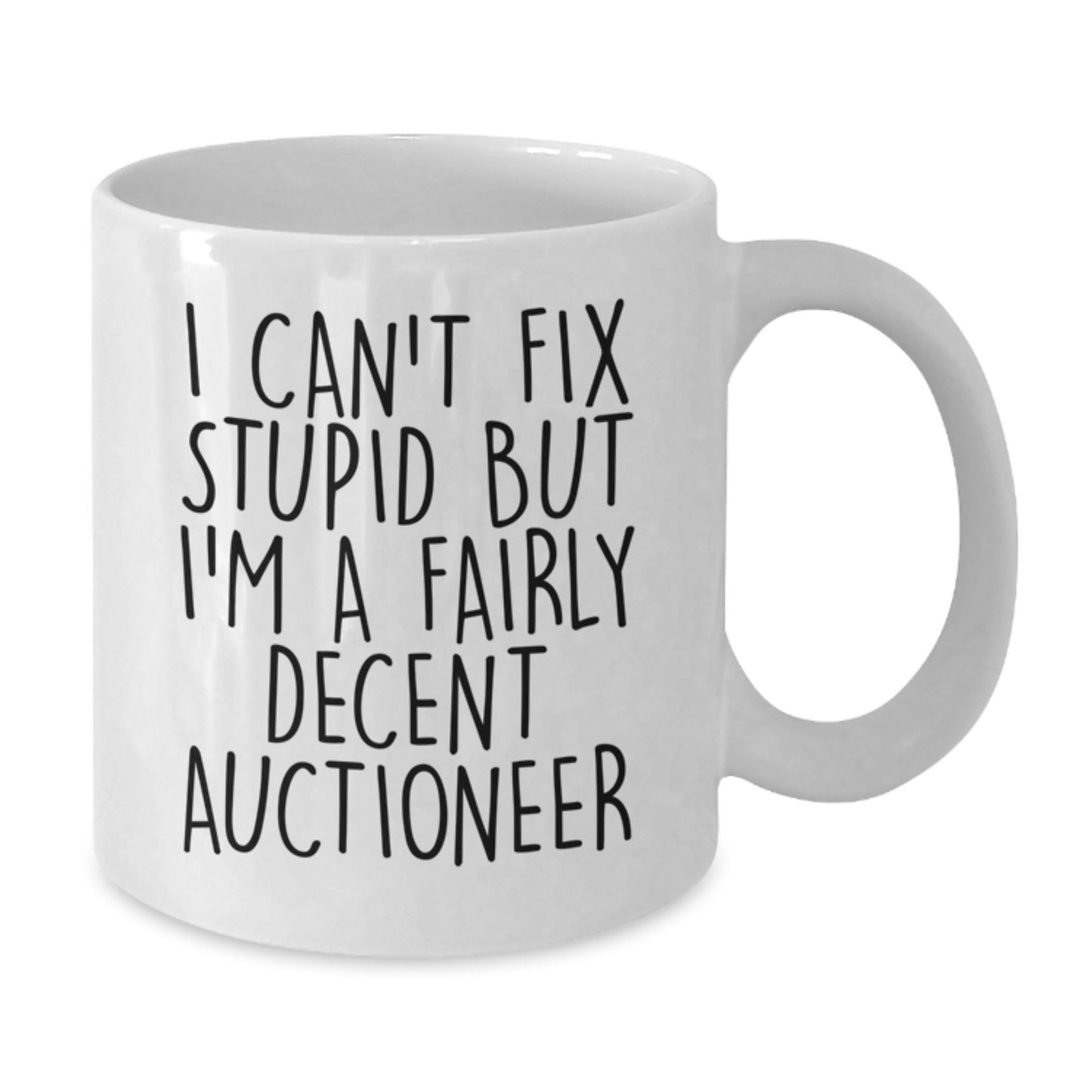 Funny Gifts from Men to Auctioneer Friends, Unique White Coffee Mug, I Can't Fix Stupid But I'm A Fairly Decent Auctioneer - Additional