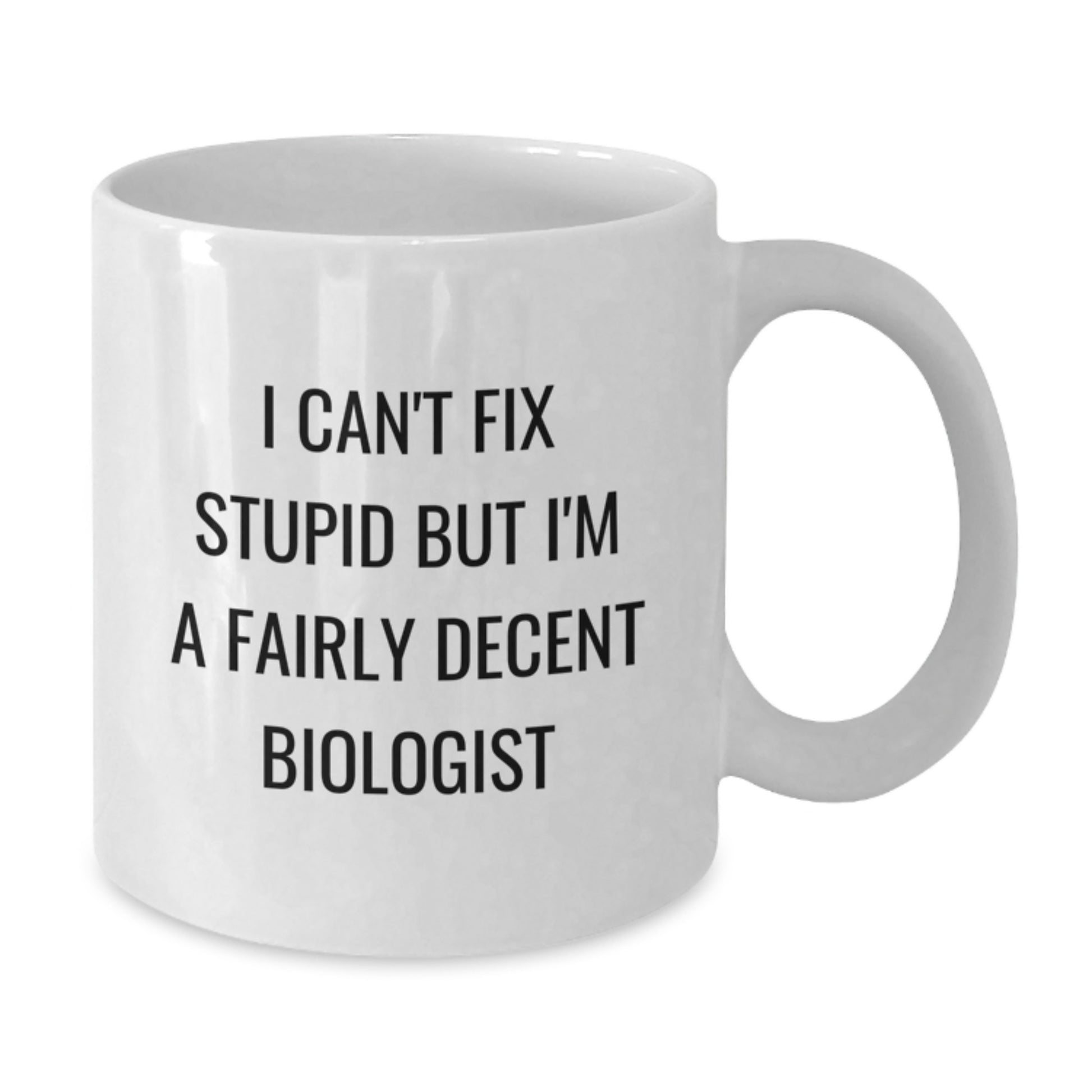 Gifts for Biologist Men Funny Mugs - I Can't Fix Stupid But I'm A Fairly Decent Biologist - White Coffee Mug for Graduation Unique Gifts - Additional