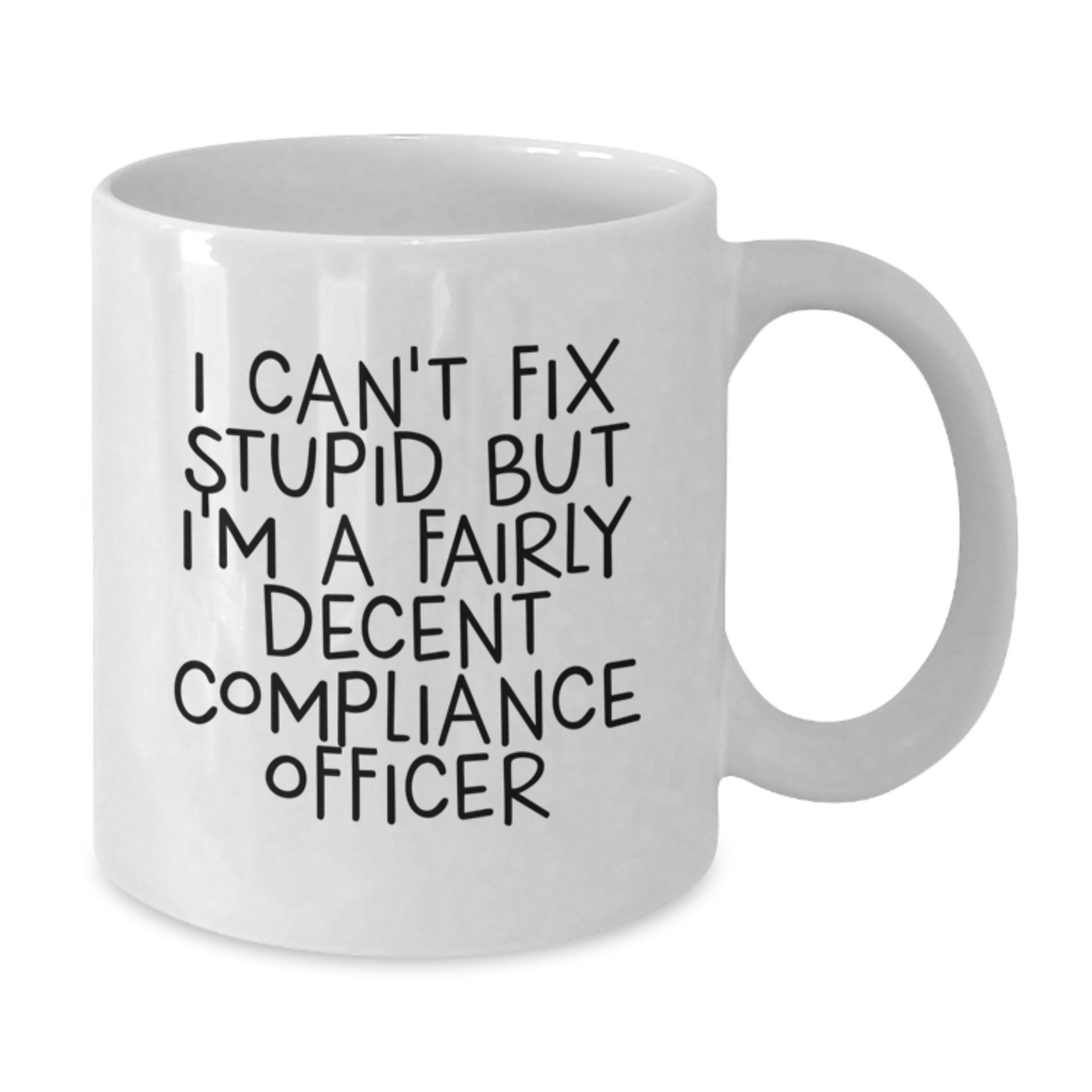 Funny Compliance Officer Gifts, I Can't Fix Stupid But I'm A Fairly Decent Graduation White Coffee Mugs for Men, Women, Friends, Coworkers from Family, Unique Graduation Gifts for Compliance Officer - Additional