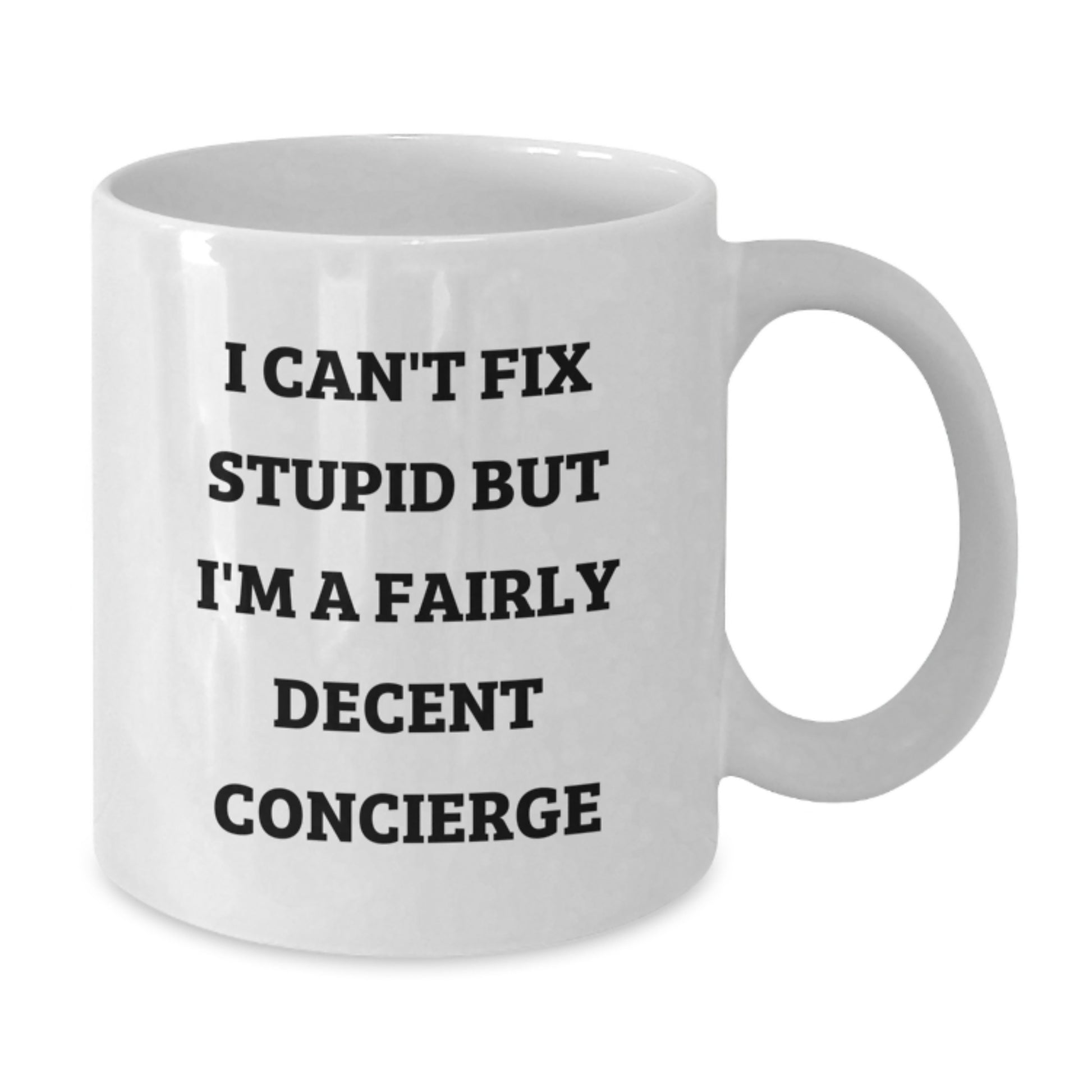 Funny Concierge Gifts for Men Friends - White Coffee Mug - I Can't Fix Stupid But I'm A Fairly Decent Concierge - Additional