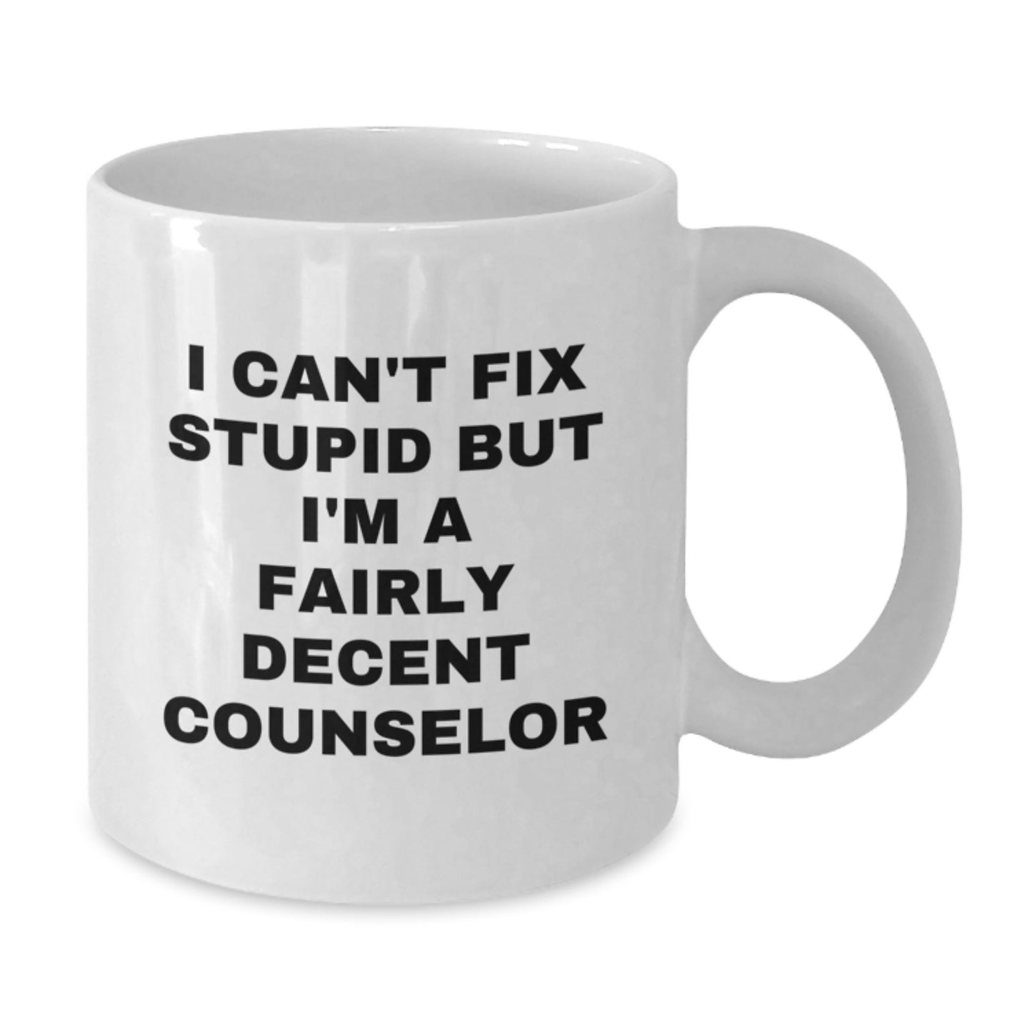 Funny Counselor Gifts for Men Women Friends from Family - White Coffee Mug - I Can't Fix Stupid But I'm A Fairly Decent Counselor - Additional