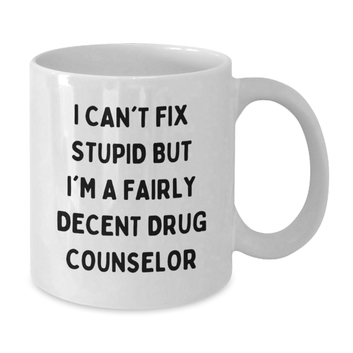 Funny Drug Counselor Gifts from Men - White Coffee Mug for Drug Counselor Christmas Unique Presents, I Can't Fix Stupid But I'm A Fairly Decent Drug Counselor Quote Mug - Additional
