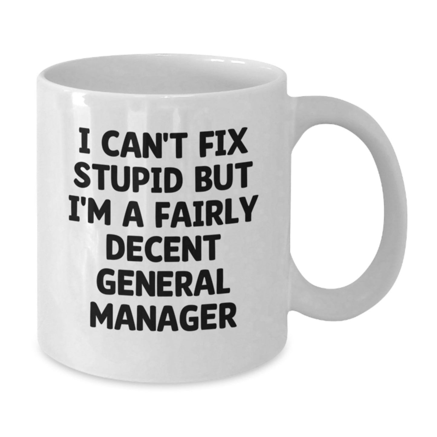 Funny General Manager Gifts for Men - White Coffee Mug with I Can't Fix Stupid But I'm A Fairly Decent General Manager Quote, Suitable for Graduation Unique Gifts from Friends or Family - Additional