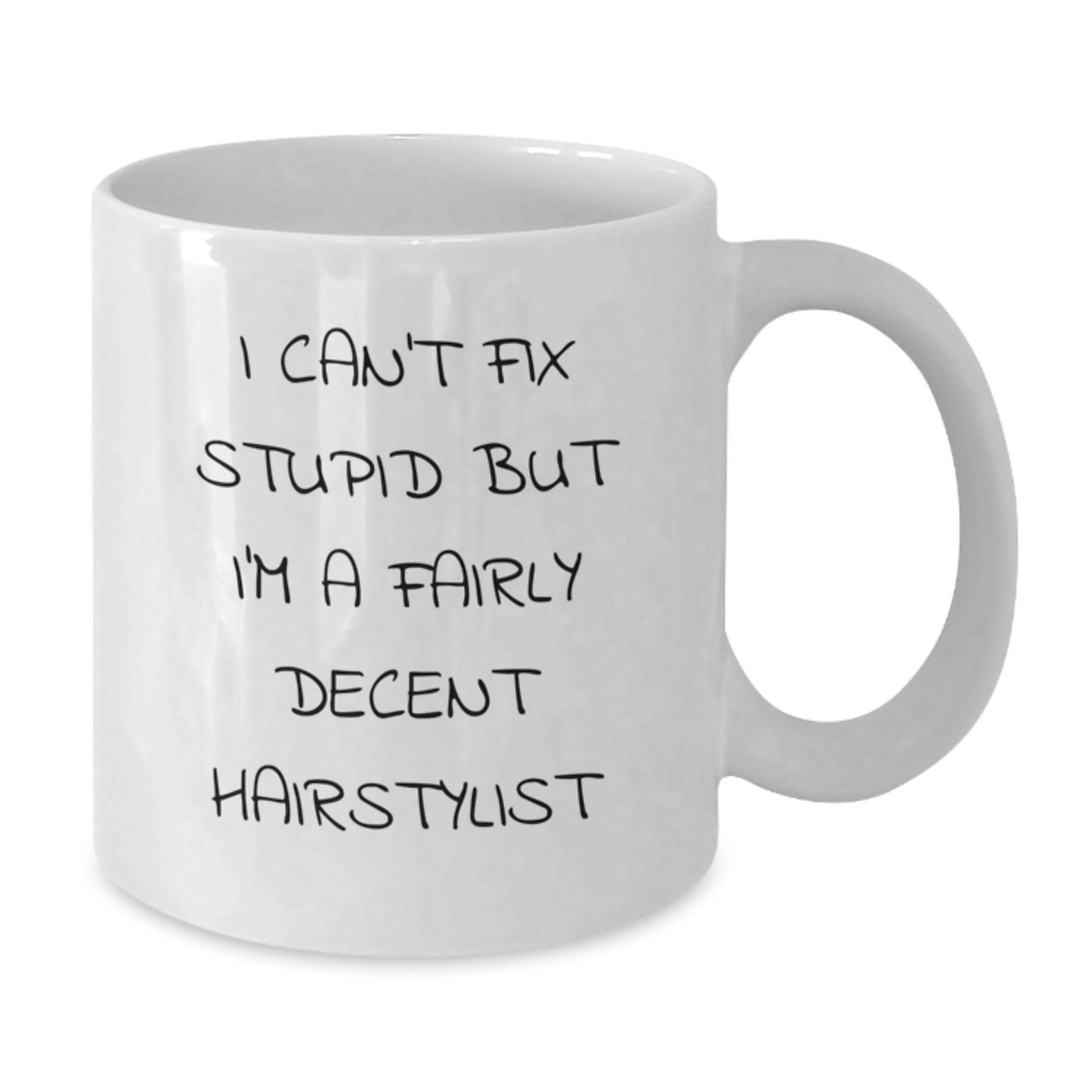 Funny Hairstylist Gifts for Men Women Friends Coworkers Family with White Coffee Mug I Can't Fix Stupid But I'm A Fairly Decent Hairstylist - Additional