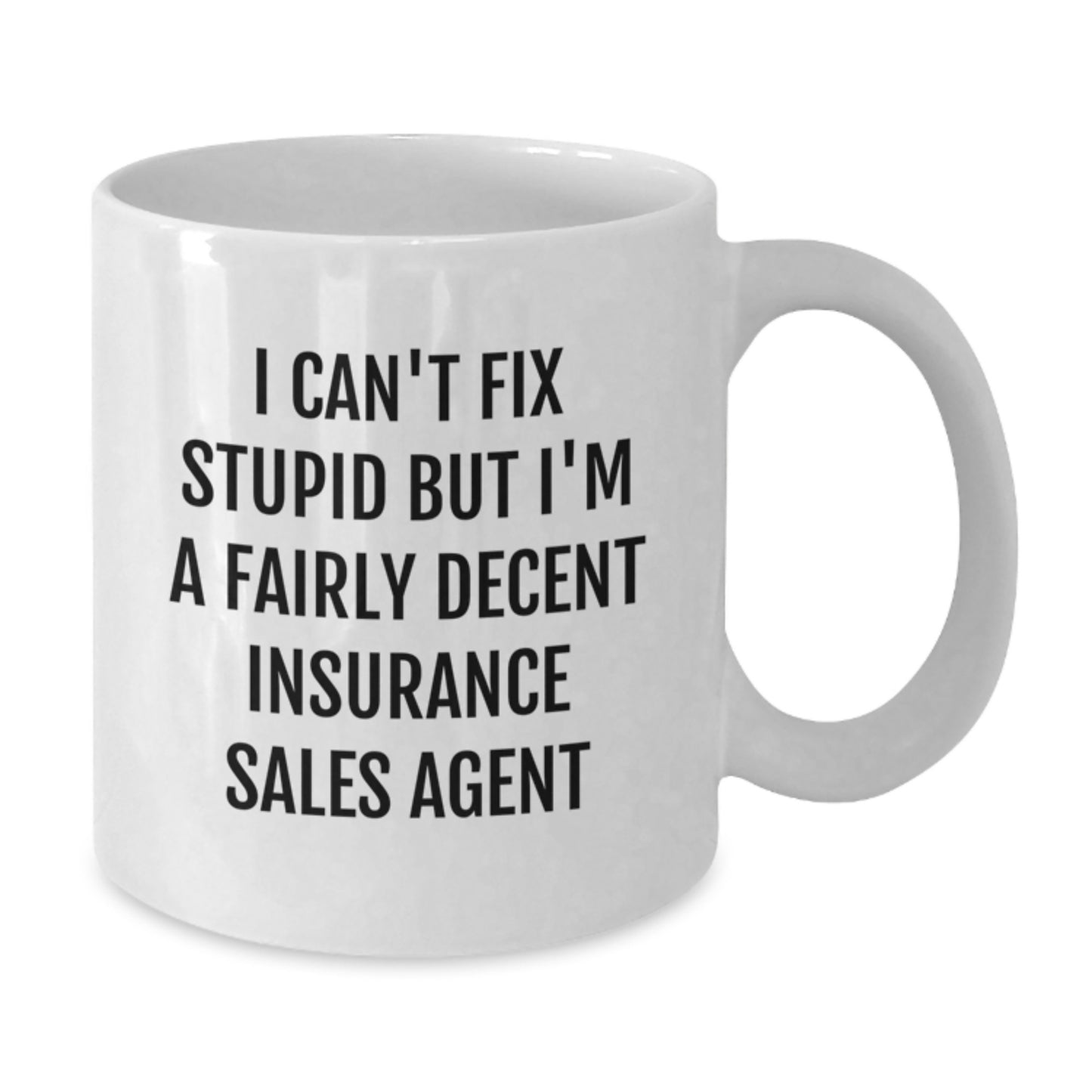 Funny Insurance Sales Agent Gifts for Men, White Coffee Mug with 'I Can't Fix Stupid But I'm A Fairly Decent Insurance Sales Agent' Quote, Graduation Unique Gifts from Family - Additional