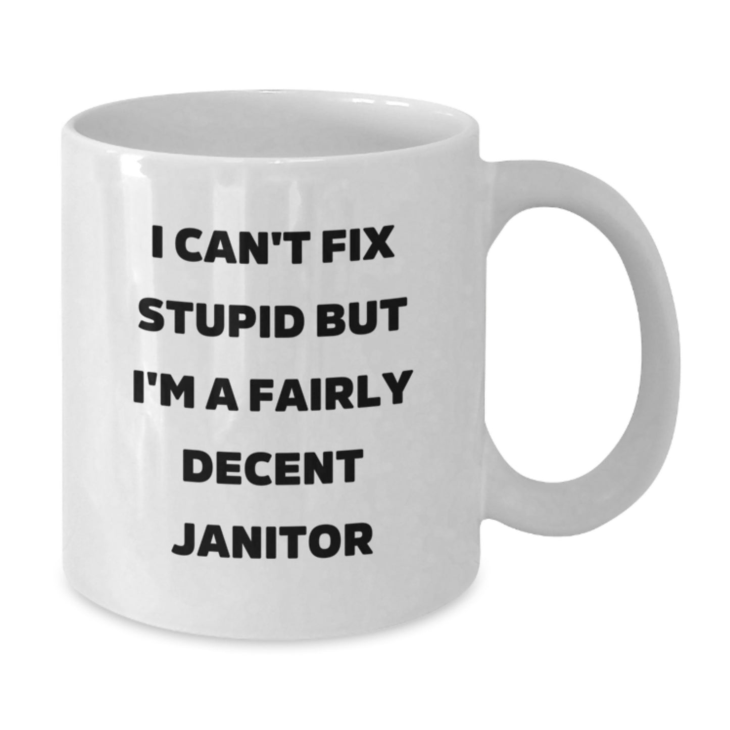 Funny Janitor Gifts for Men, Janitor White Coffee Mug Unique Graduation Gifts from Friends, 'I Can't Fix Stupid But I'm A Fairly Decent Janitor' Mug - Additional