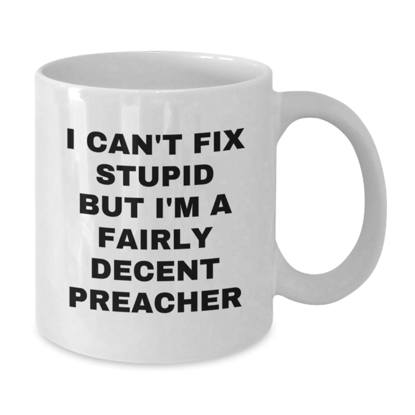 Funny Preacher Gifts for Graduation, White Coffee Mug with 'I Can't Fix Stupid But I'm A Fairly Decent Preacher' Quote, Gifts from Men to Preacher Friends, Perfect for Women Coworkers Family - Additional