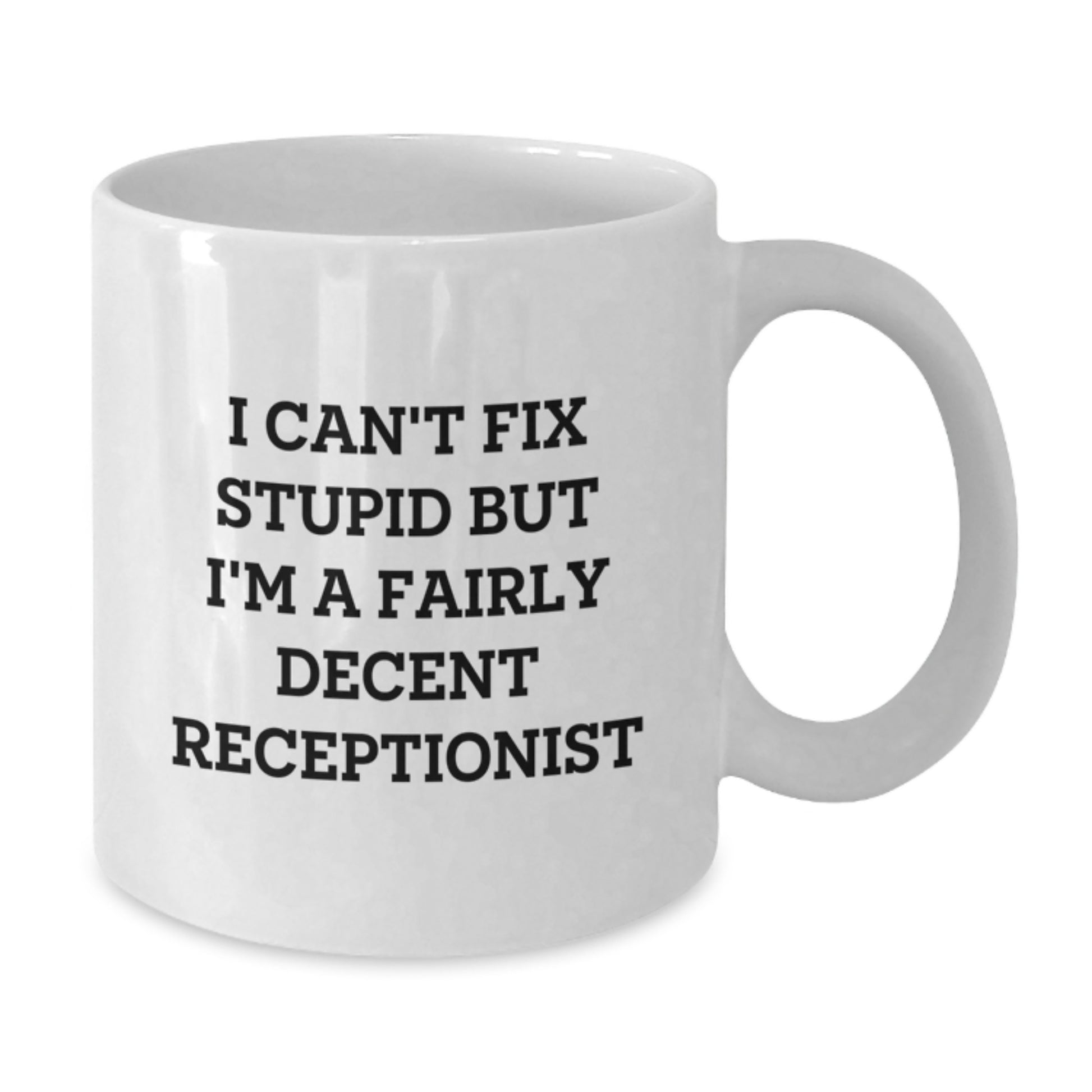 Funny Receptionist Gifts for Friends, Funny White Coffee Mug for Coworkers, I Can't Fix Stupid But I'm A Fairly Decent Receptionist Quote - Additional