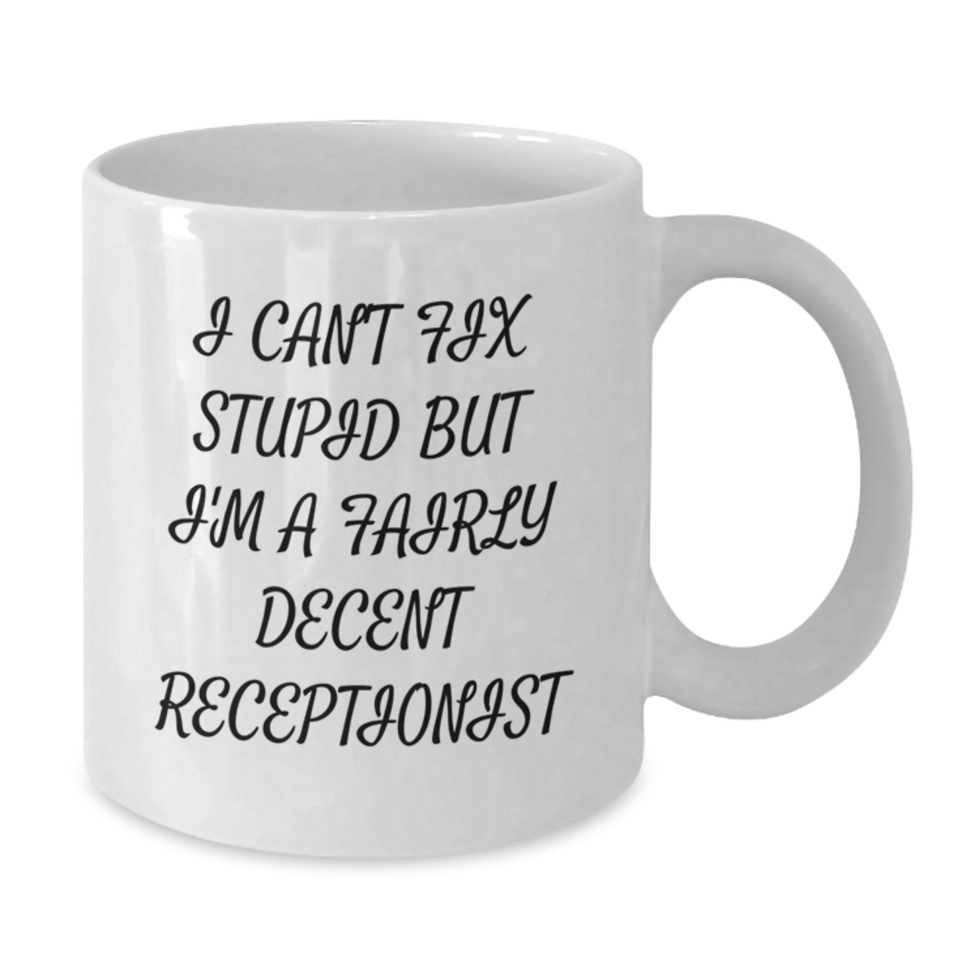 Funny Gifts from Friends and Family for Receptionist Graduation Unique White Coffee Mug - 'I Can't Fix Stupid But I'm A Fairly Decent Receptionist' - Additional