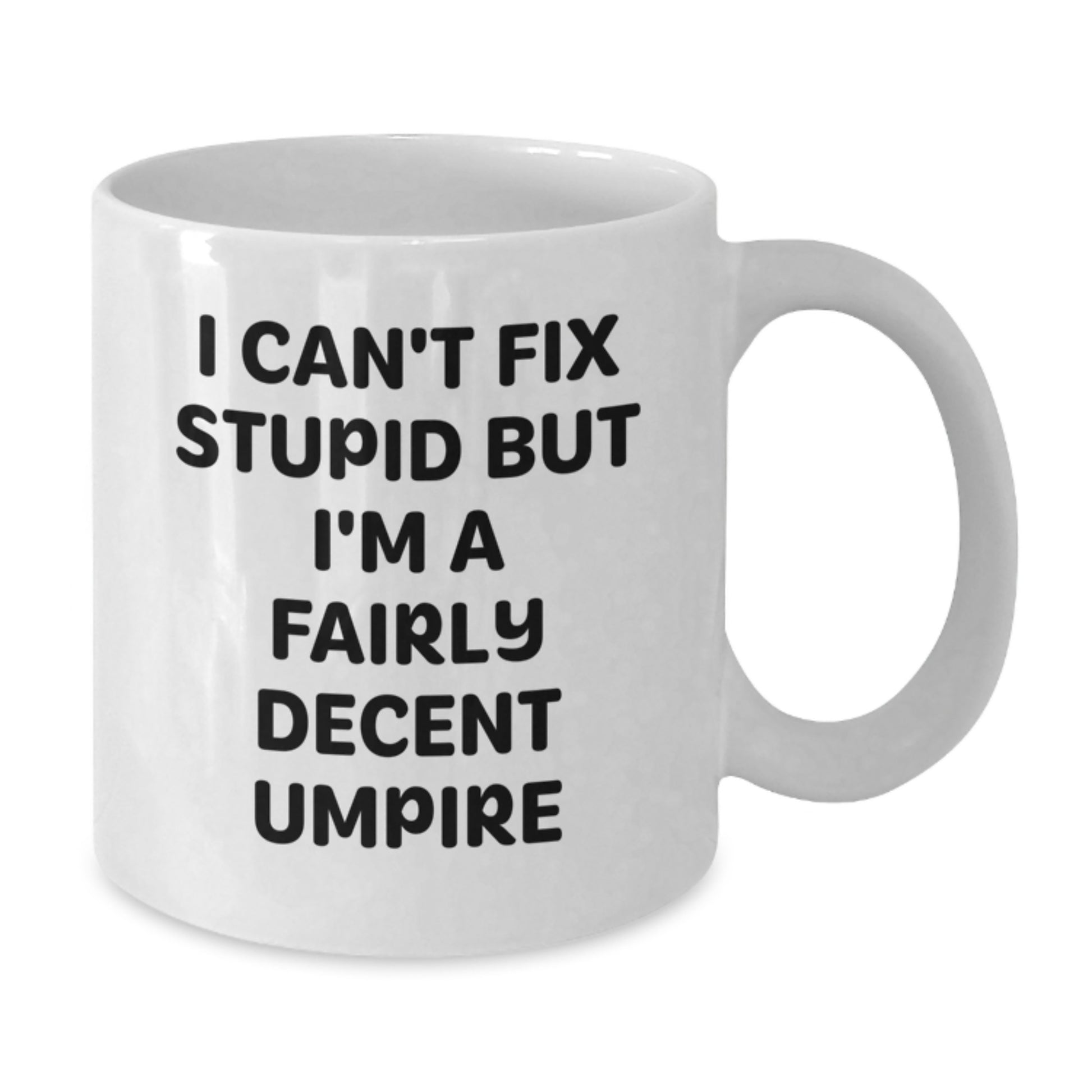 Funny Umpire Gifts for Men Umpire Enthusiasts - White Coffee Mug I Can't Fix Stupid But I'm A Fairly Decent Umpire - Additional