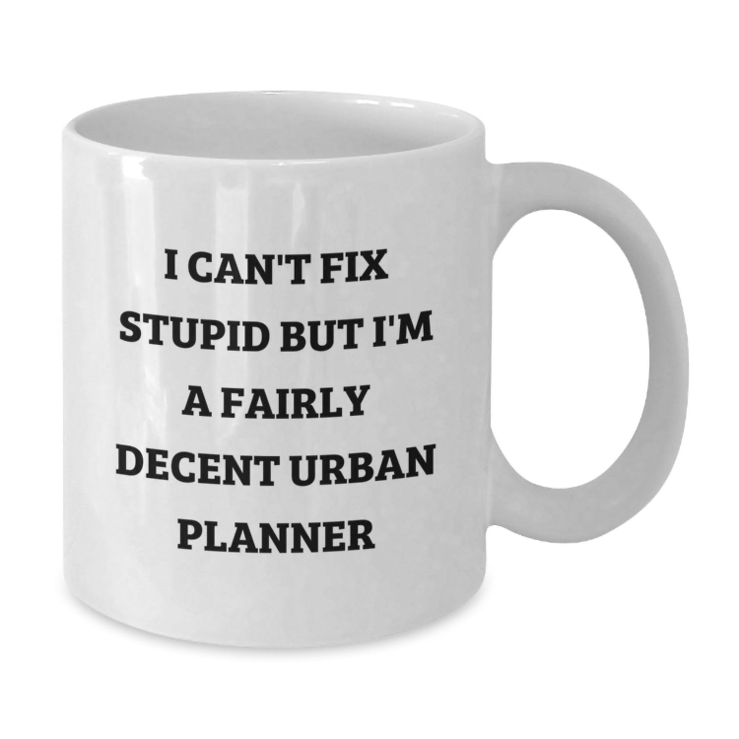 Funny Urban Planner Gifts for Men, Unique White Coffee Mug, Valentine's Unique Gifts from Men to Women, 'I Can't Fix Stupid But I'm A Fairly Decent Urban Planner' White Coffee Mug - Additional