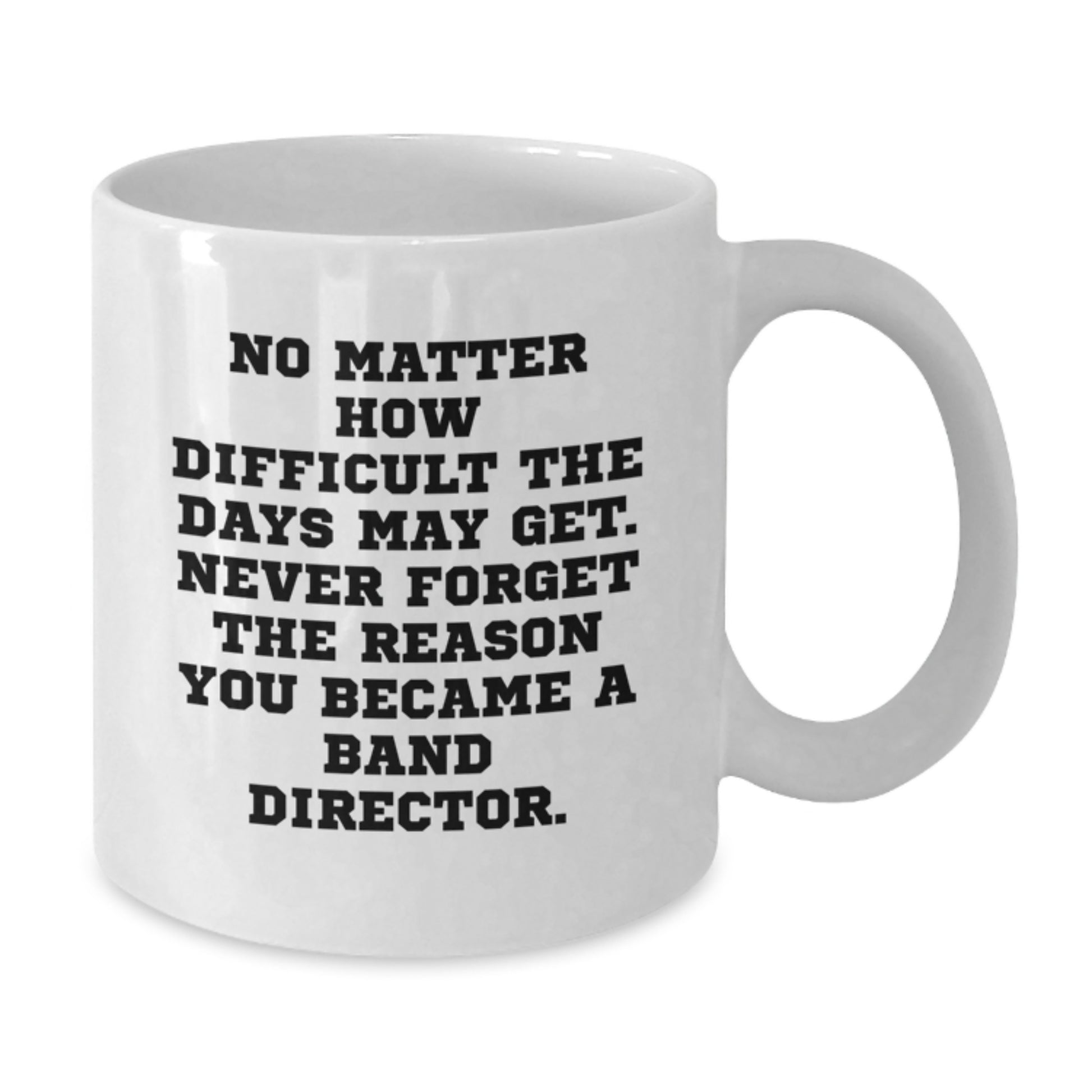 Funny Inspirational Quote Band Director Gifts from Family to Graduation Unique Gifts for Men Women Friends Coworkers White Coffee Mug - Additional