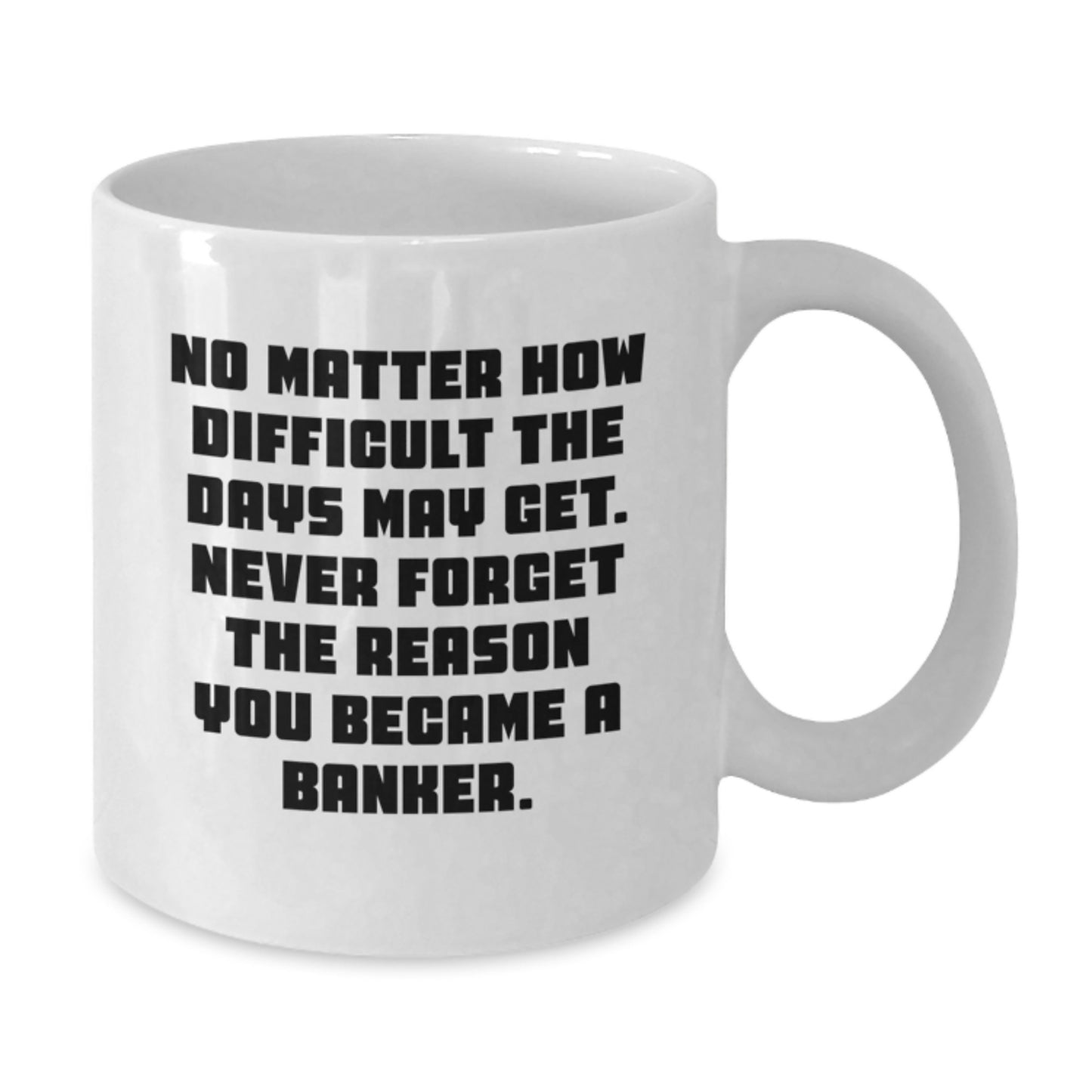 Funny Banker Gifts, Unique Graduation Gifts for Banker, White Coffee Mug - Inspirational Quote Gifts from Friends to Banker - Additional