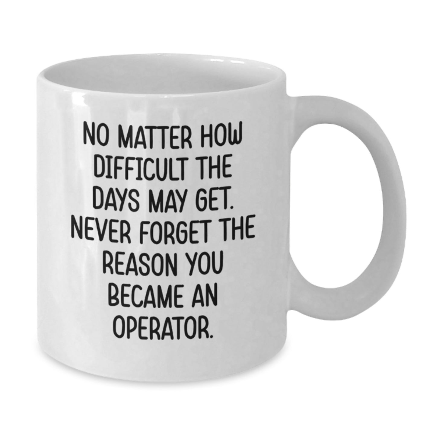Operator Inspirational Gifts from Friends for Operator Men, Funny White Coffee Mug, Operator White Coffee Mug, Never Forget The Reason You Became An Operator, Graduation Unique Gifts - Additional