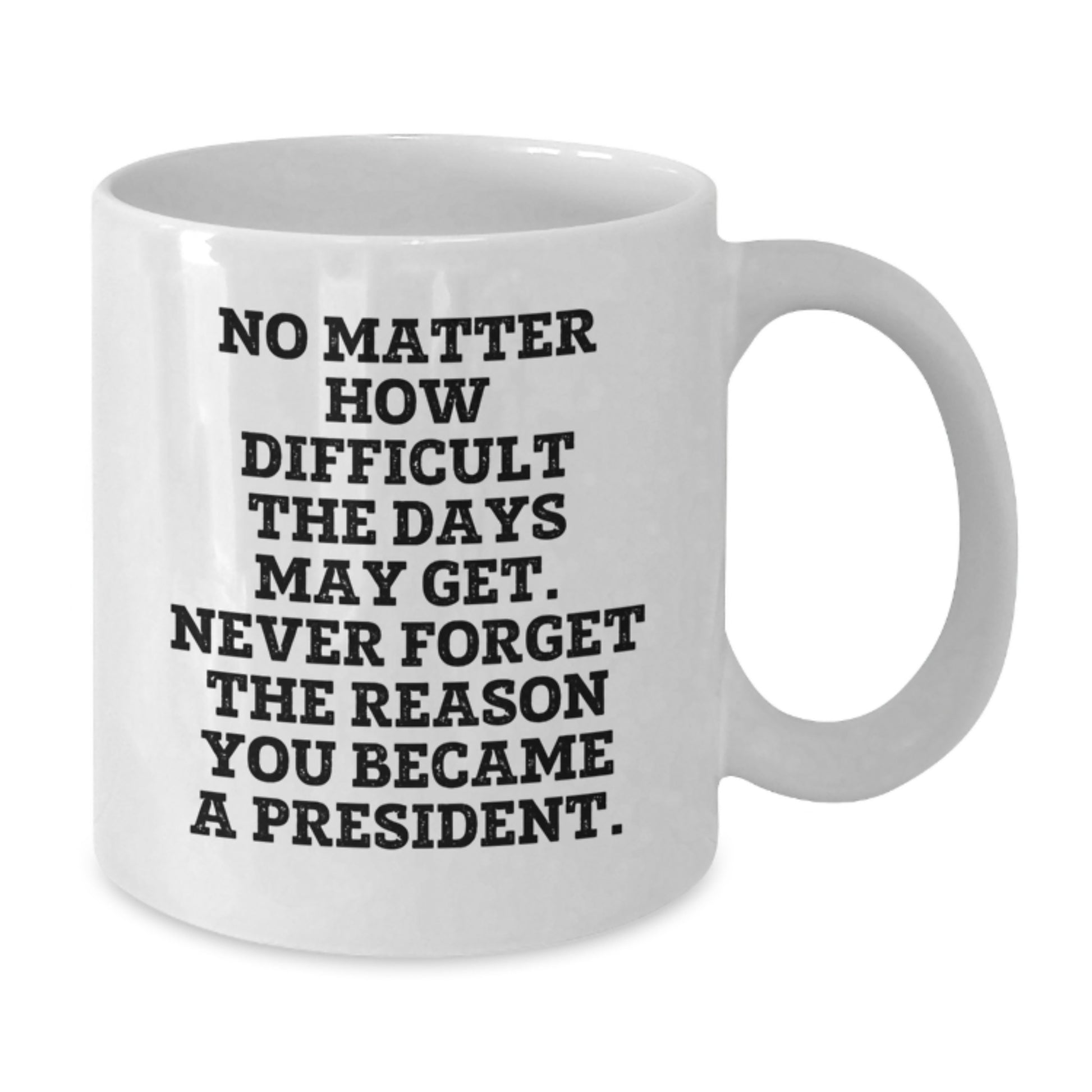 Gifts for the President, Funny Quotes President White Coffee Mug, Graduation Unique Gifts from Friends to President - Additional