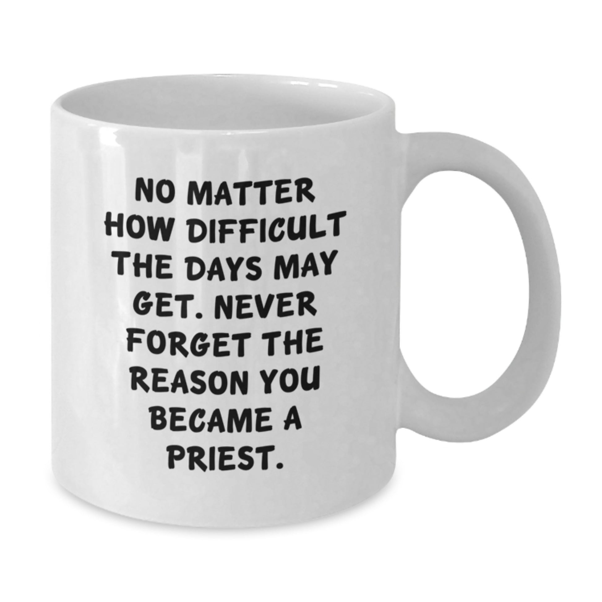Gifts for Priest, Inspirational Quotes on White Coffee Mug, 11oz or 15oz Capacity, Ceramic, Microwave and Dishwasher Safe, Gifts from Friends, Family, or Coworkers for Priest Graduation - Additional