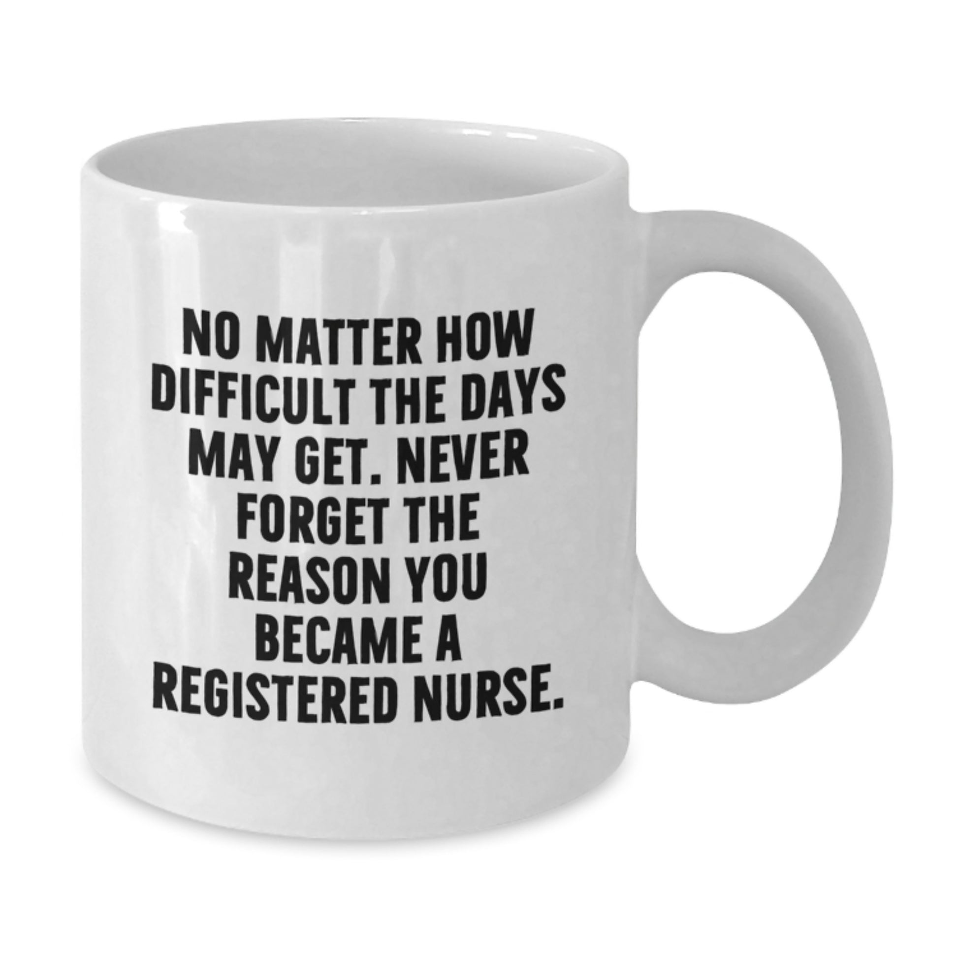 Funny Inspirational Gifts from Mom to Registered Nurse Graduation Unique White Coffee Mug - Never Forget The Reason You Became A Registered Nurse - Additional