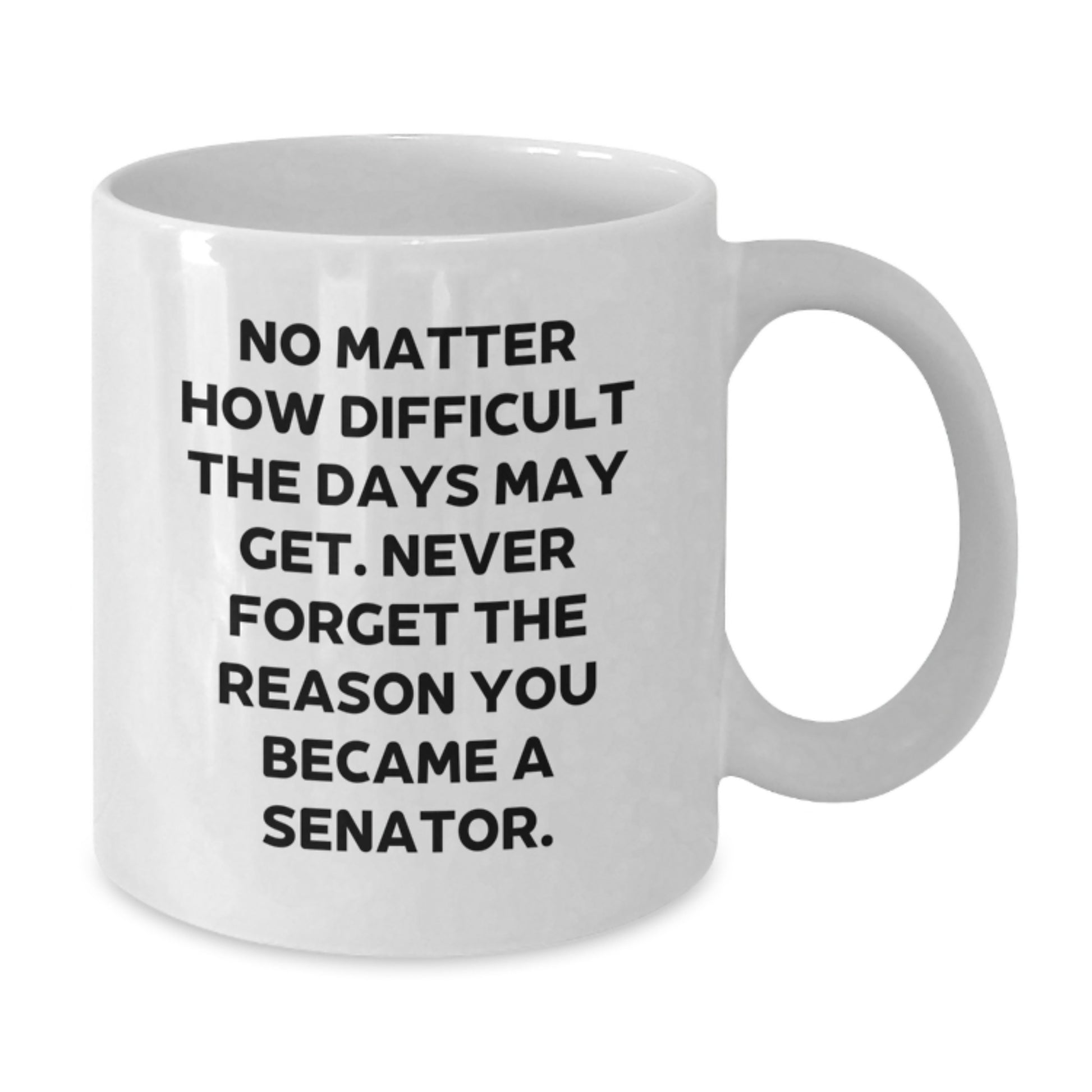 Senator White Coffee Mug, Funny Quote Gifts for Senator from Friends and Family, Inspirational Graduation Unique Gifts - Additional