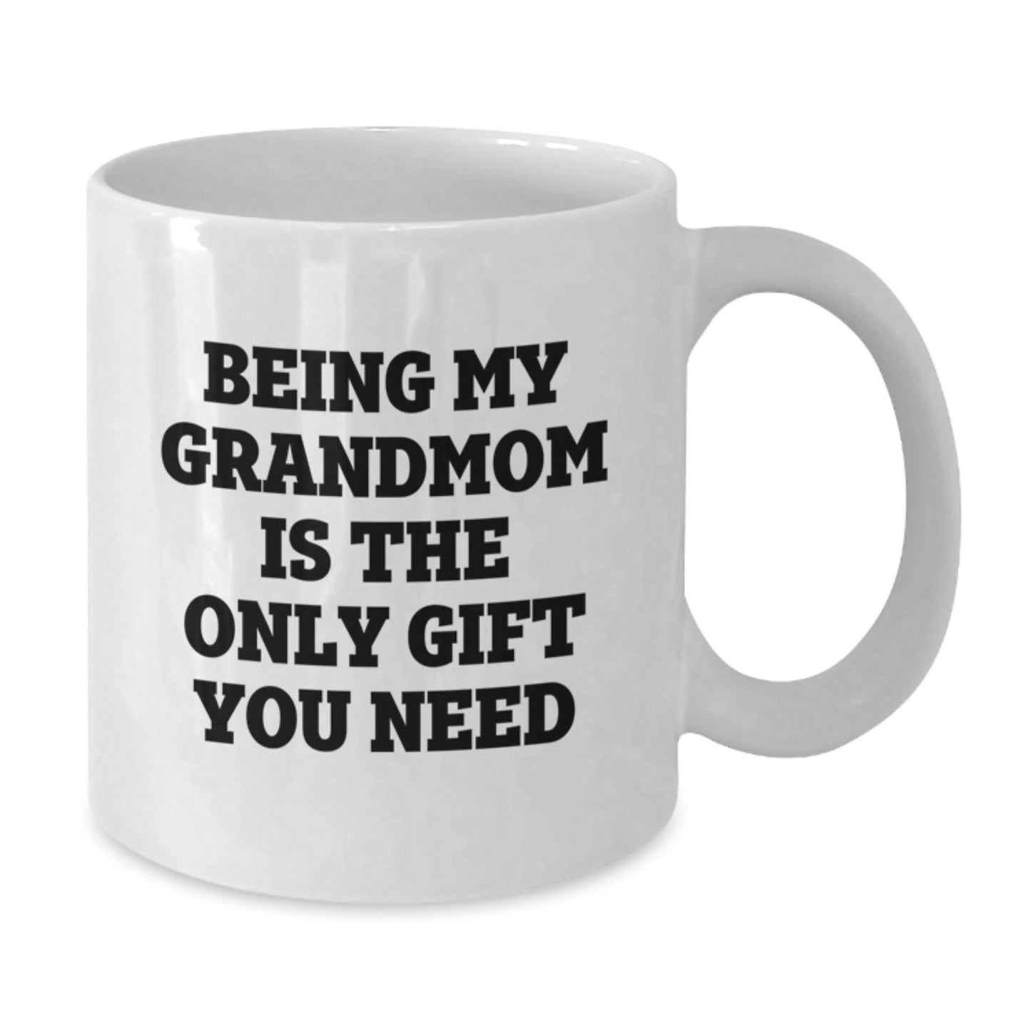 Funny Grandmom Gifts, Being My Grandmom Is The Only Gift You Need, White Coffee Mug for Graduation - Additional