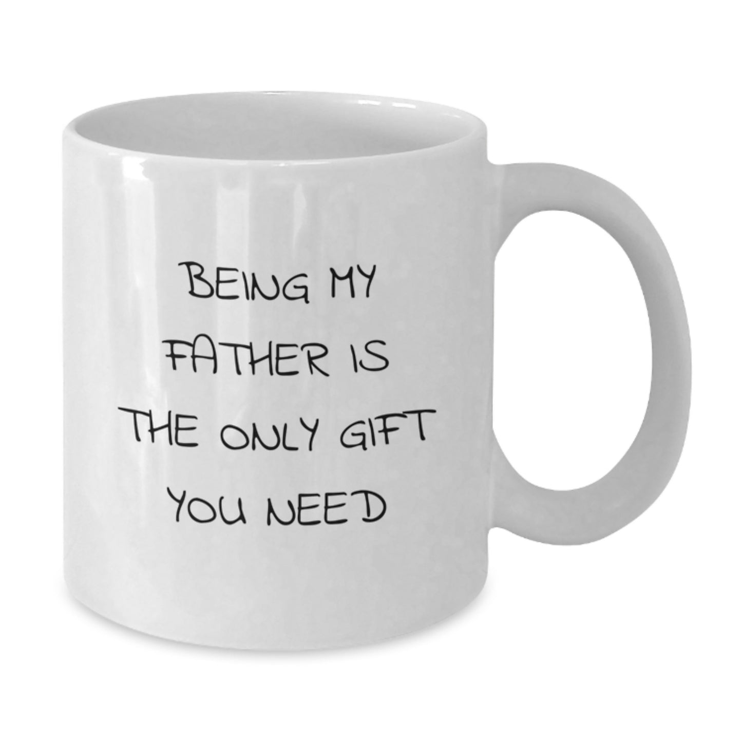 Funny White Coffee Mugs Gifts from Men to Father on Graduation Day - 'Being My Father Is The Only Gift You Need' - Additional
