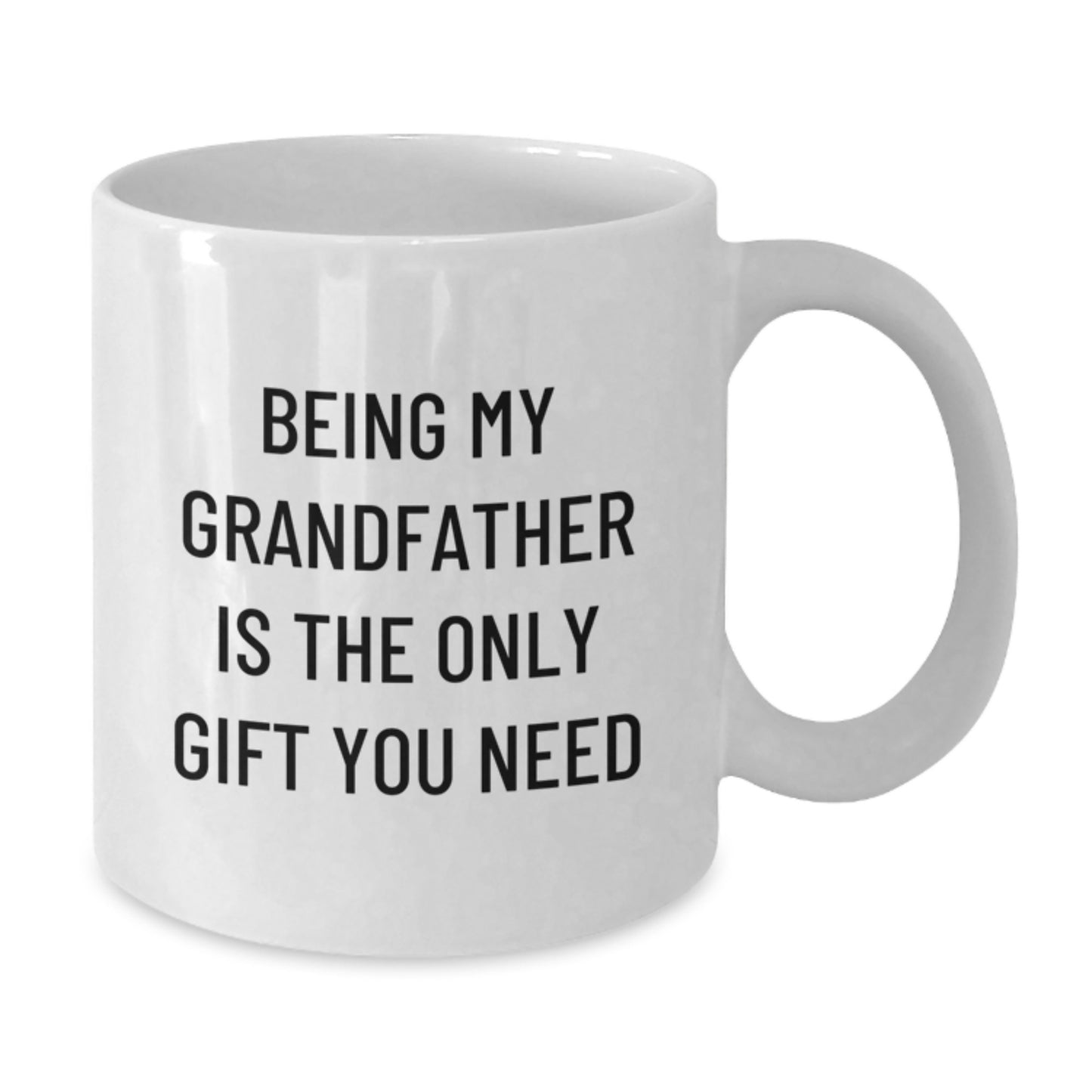 Funny Grandfather Gifts, Being My Grandfather Is The Only Gift You Need White Coffee Mug, Birthday Unique Gifts from Family to Grandfather - Additional