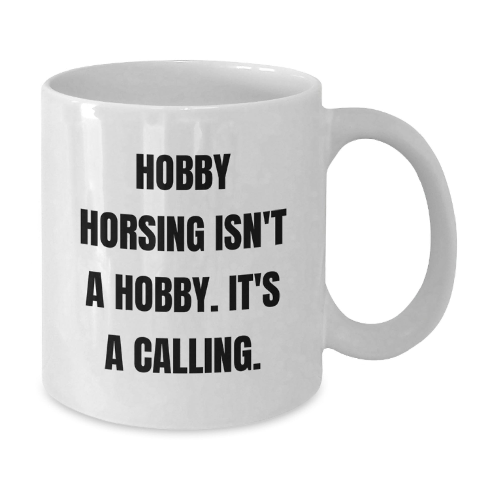 Funny Hobby Horsing Gifts for Men - White Coffee Mug, Inspirational Quote: Hobby Horsing Isn't A Hobby. It's A Calling., Perfect Graduation Unique Gifts from Family - Additional