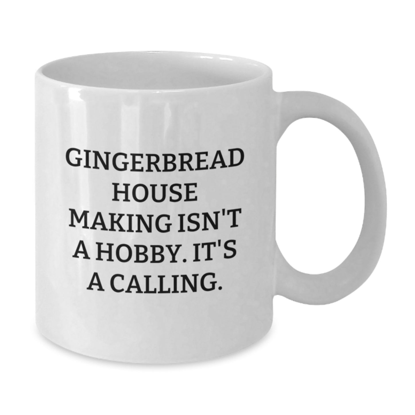 Gingerbread House Making Enthusiast Gifts from Men, Funny White Coffee Mug for Friends, 'Gingerbread House Making Isn't A Hobby. It's A Calling.' - Additional