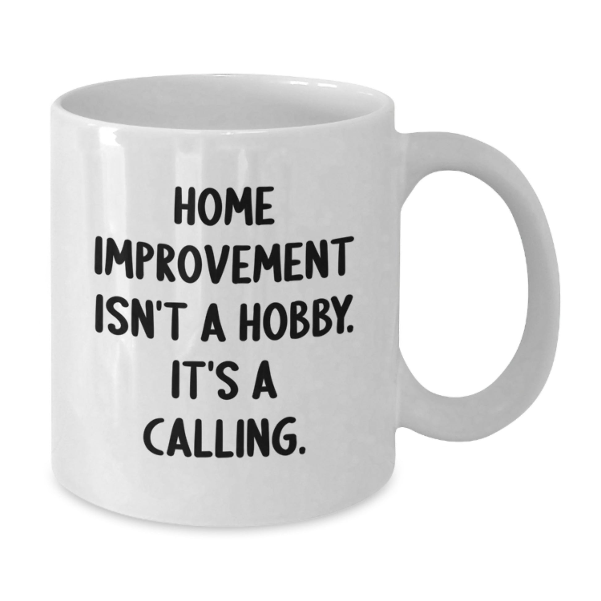 Home Improvement Enthusiast Gifts from Family, White Coffee Mug for Graduation Unique Ideas, Funny Quote Home Isn't A Hobby Its A Calling - Additional