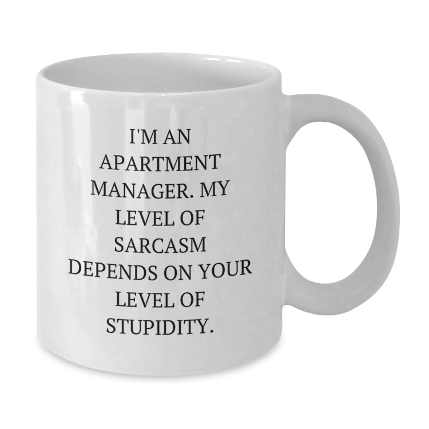Funny Apartment Manager Gifts from Friends, White Coffee Mug for Apartment Manager Graduation Unique Gifts, I'm An Apartment Manager. My Level Of Sarcasm Depends On Your Level Of Stupidity. - Additional
