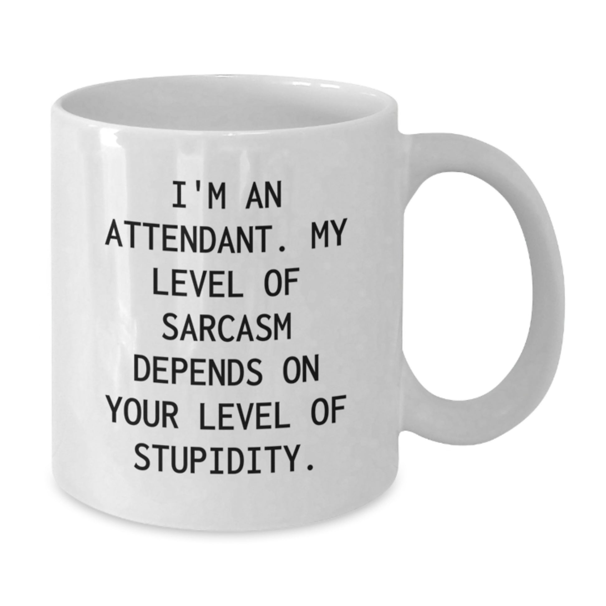 Funny Attendant Gifts from Friends and Family for Their Sarcasm Level, White Coffee Mug with 11oz or 15oz Capacity, Made from Ceramic, Microwave, and Dishwasher Safe - Additional