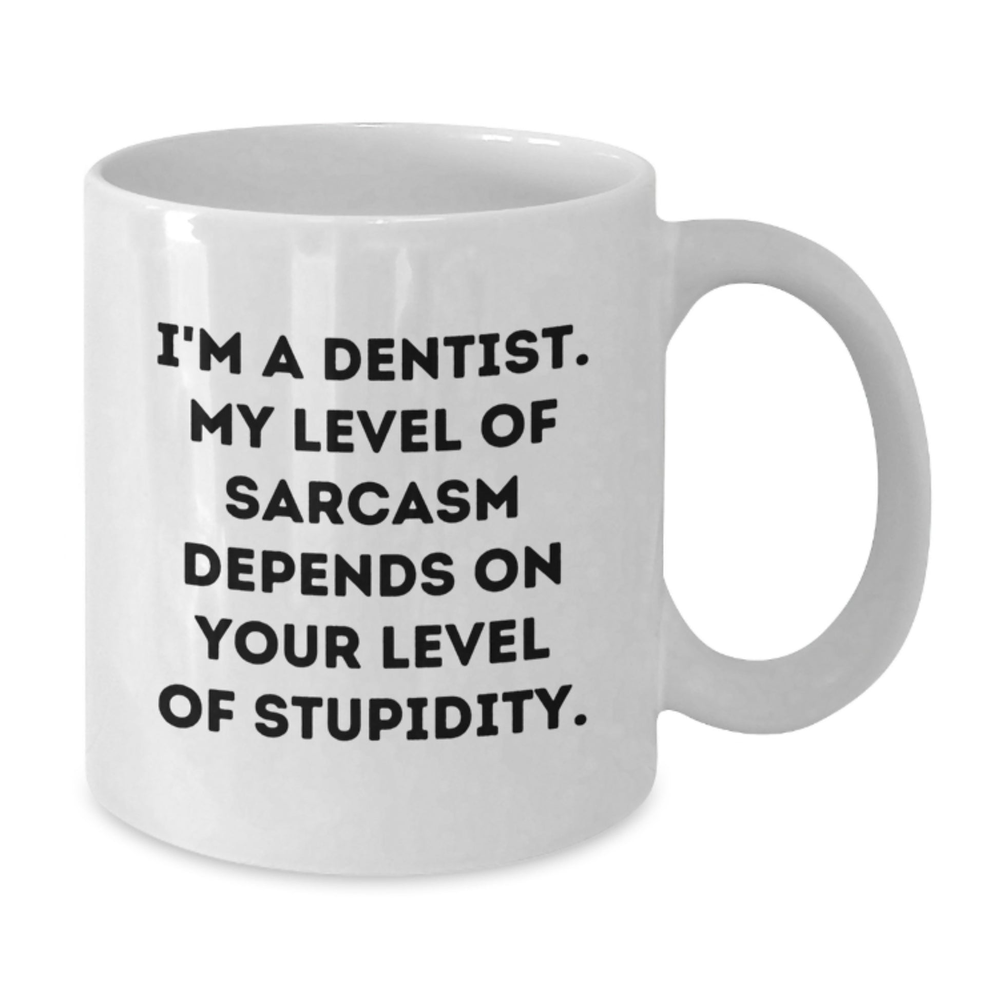 Funny Dentist Gifts, White Coffee Mug for Birthday, I'm A Dentist. My Level Of Sarcasm Depends On Your Level Of Stupidity. Gifts from Friends to Dentist - Additional