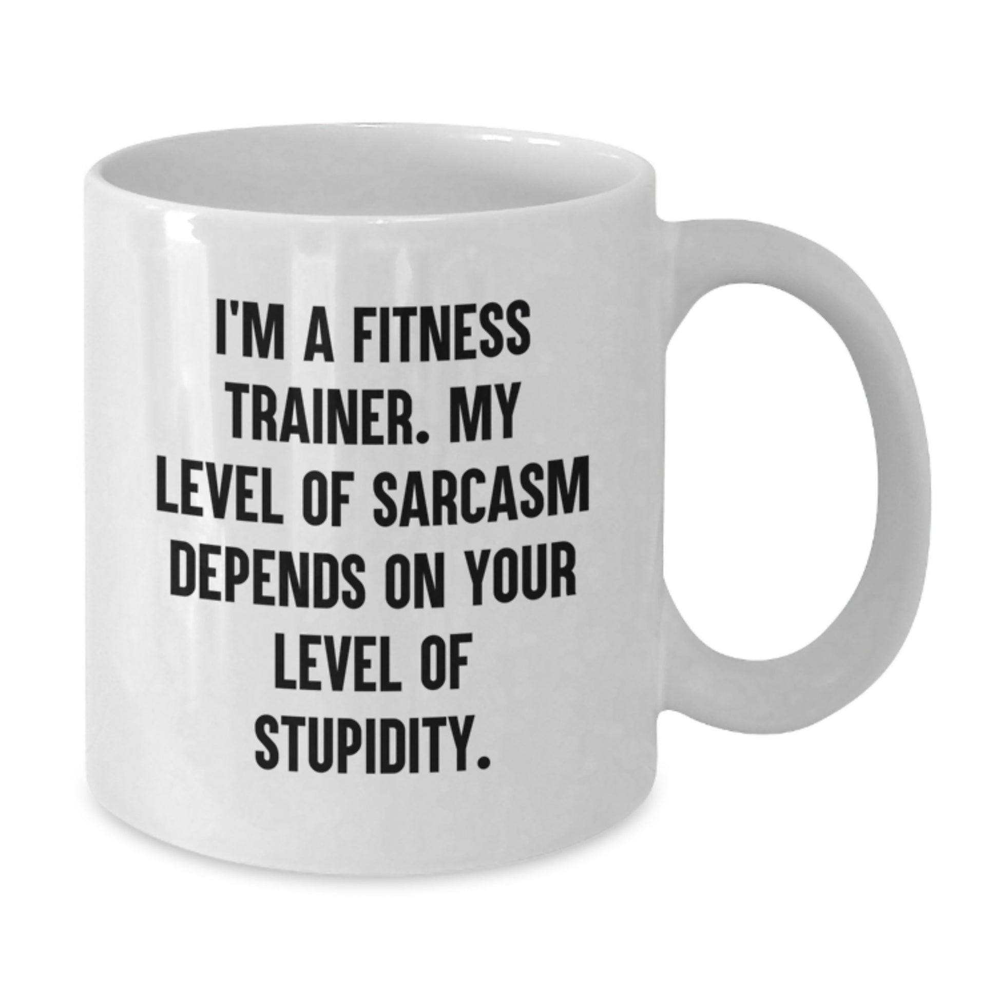 Funny Fitness Trainer Gifts from Friends and Family for Graduation - White Coffee Mug with Inspirational Quote - 'I'm A Fitness Trainer. My Level Of Sarcasm Depends On Your Level Of Stupidity.' - Additional