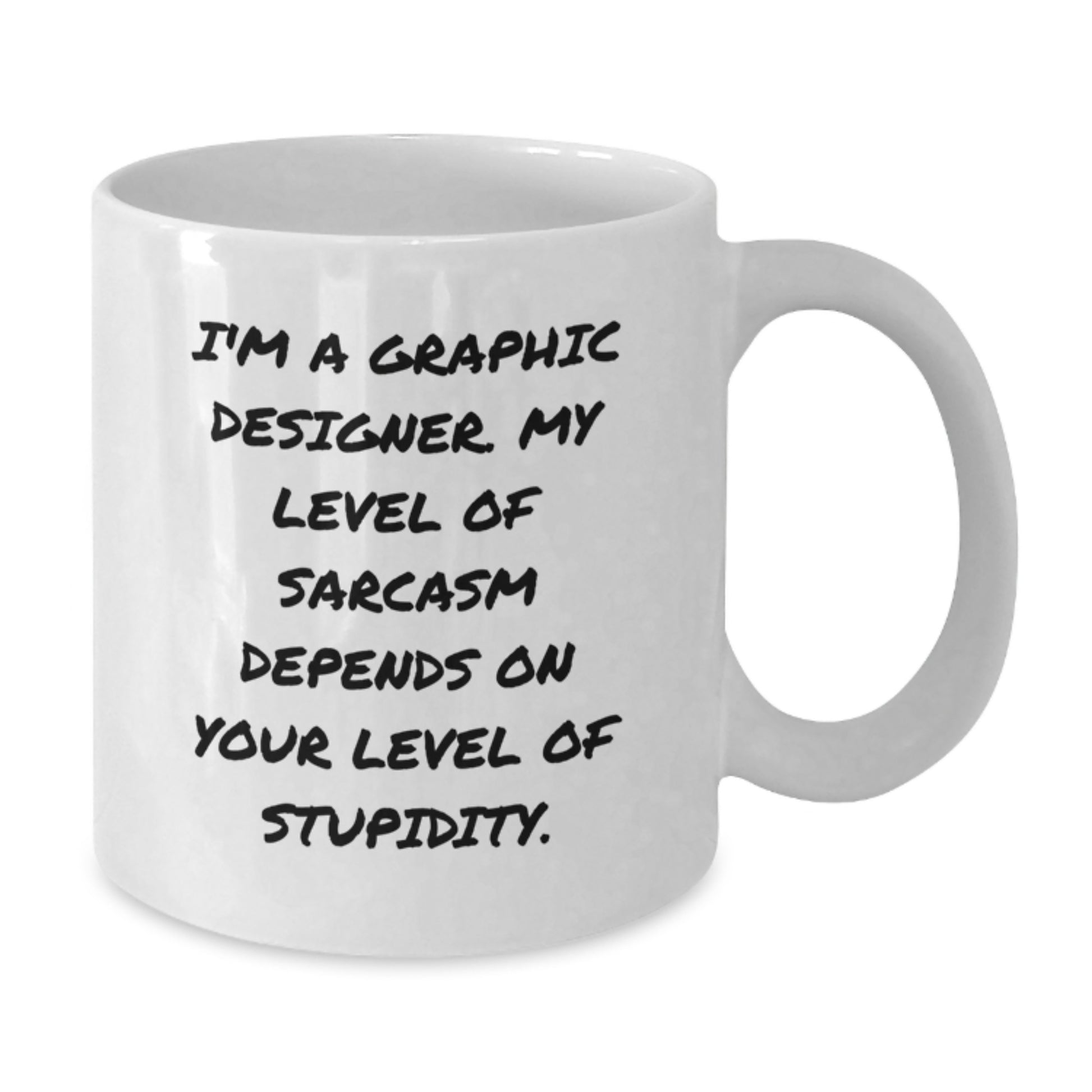 Funny Graphic Designer Gifts from Friends, 'I'm A Graphic Designer. My Level Of Sarcasm Depends On Your Level Of Stupidity.' White Coffee Mug for Graduation Unique Gifts - Additional